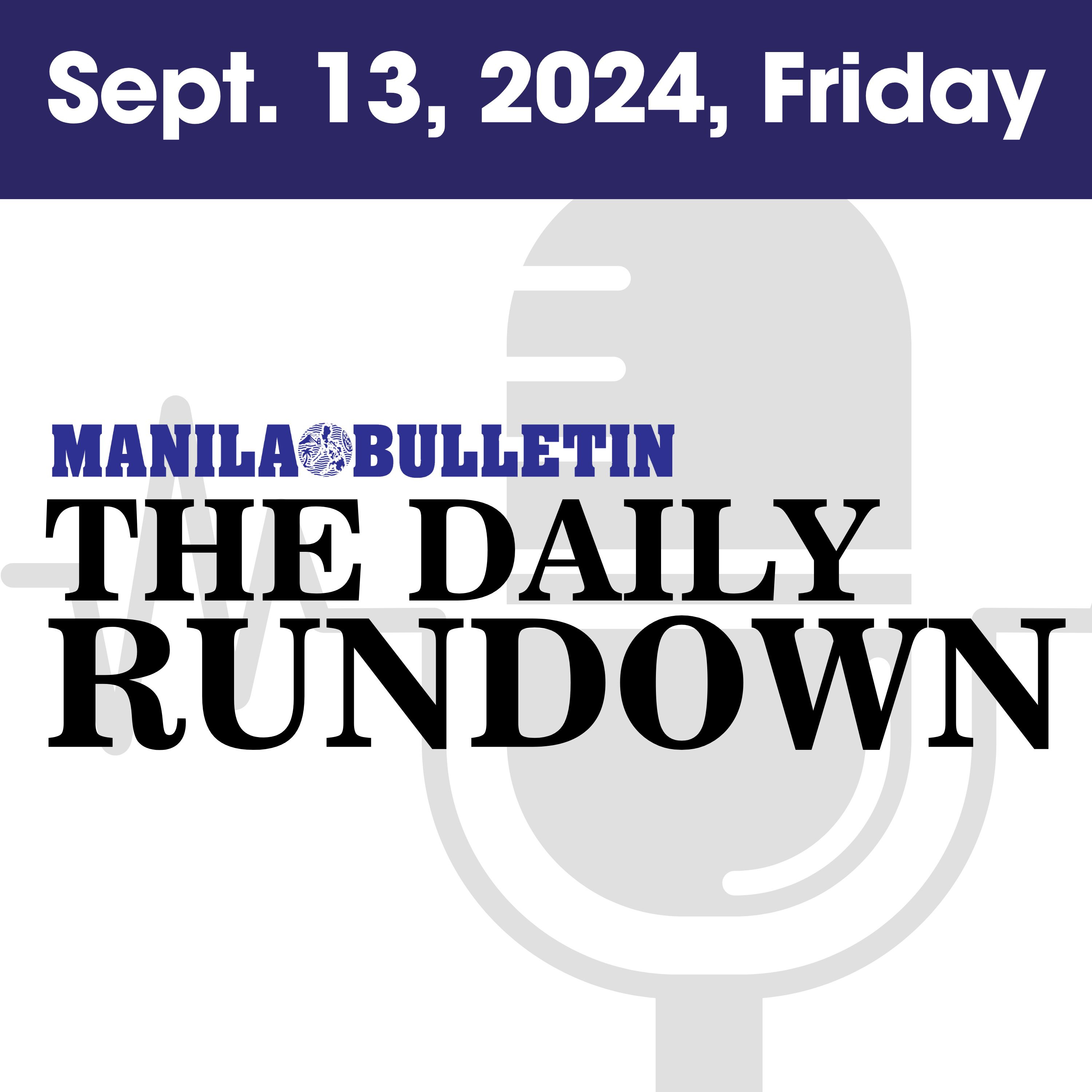 Friday, Sept. 13, 2024 - Top Philippine News | The Manila Bulletin Daily Rundown