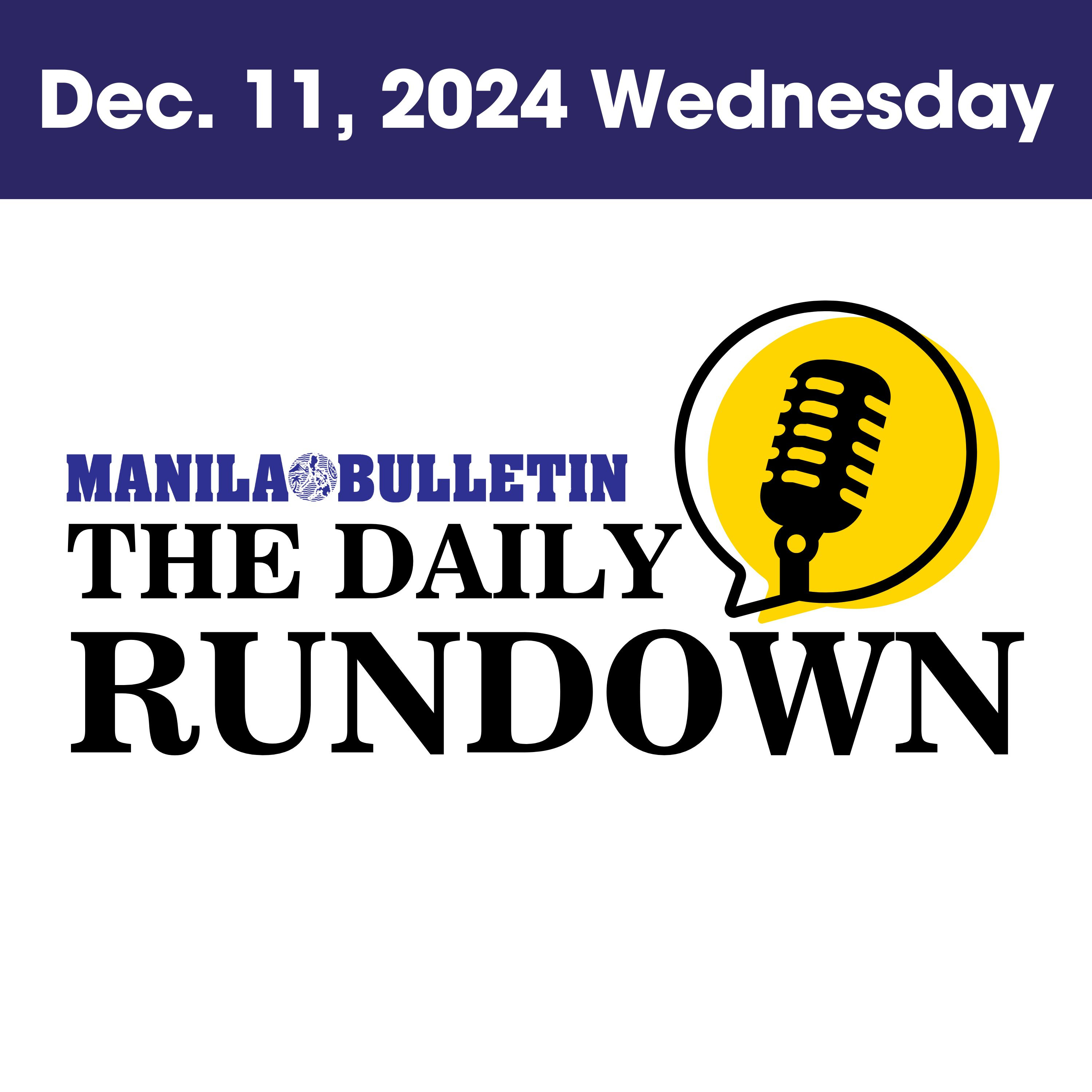 Wednesday, Dec. 11, 2024 - Top Philippine News | The Manila Bulletin Daily Rundown