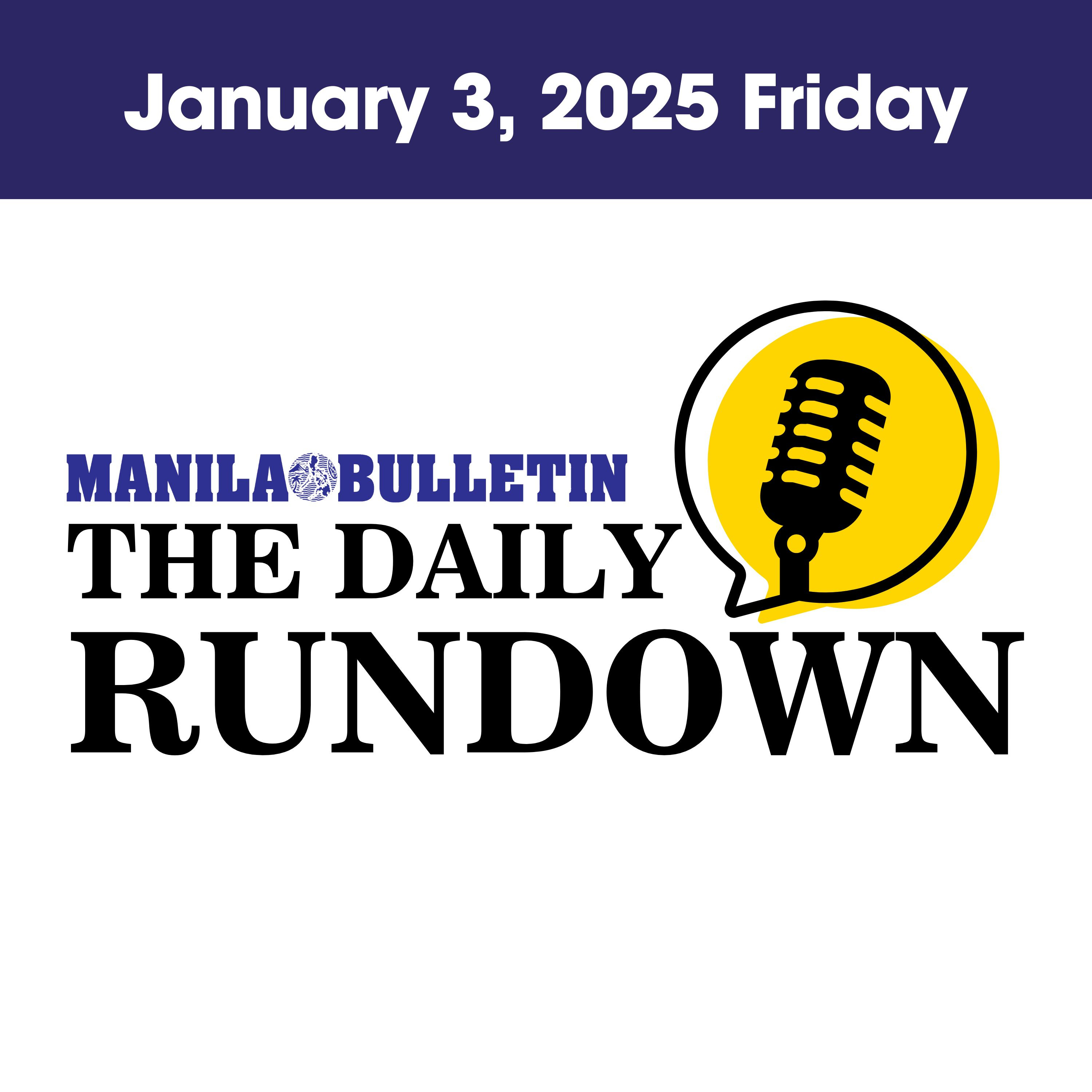 Friday, January 3, 2025 - Top Philippine News | The Manila Bulletin Daily Rundown