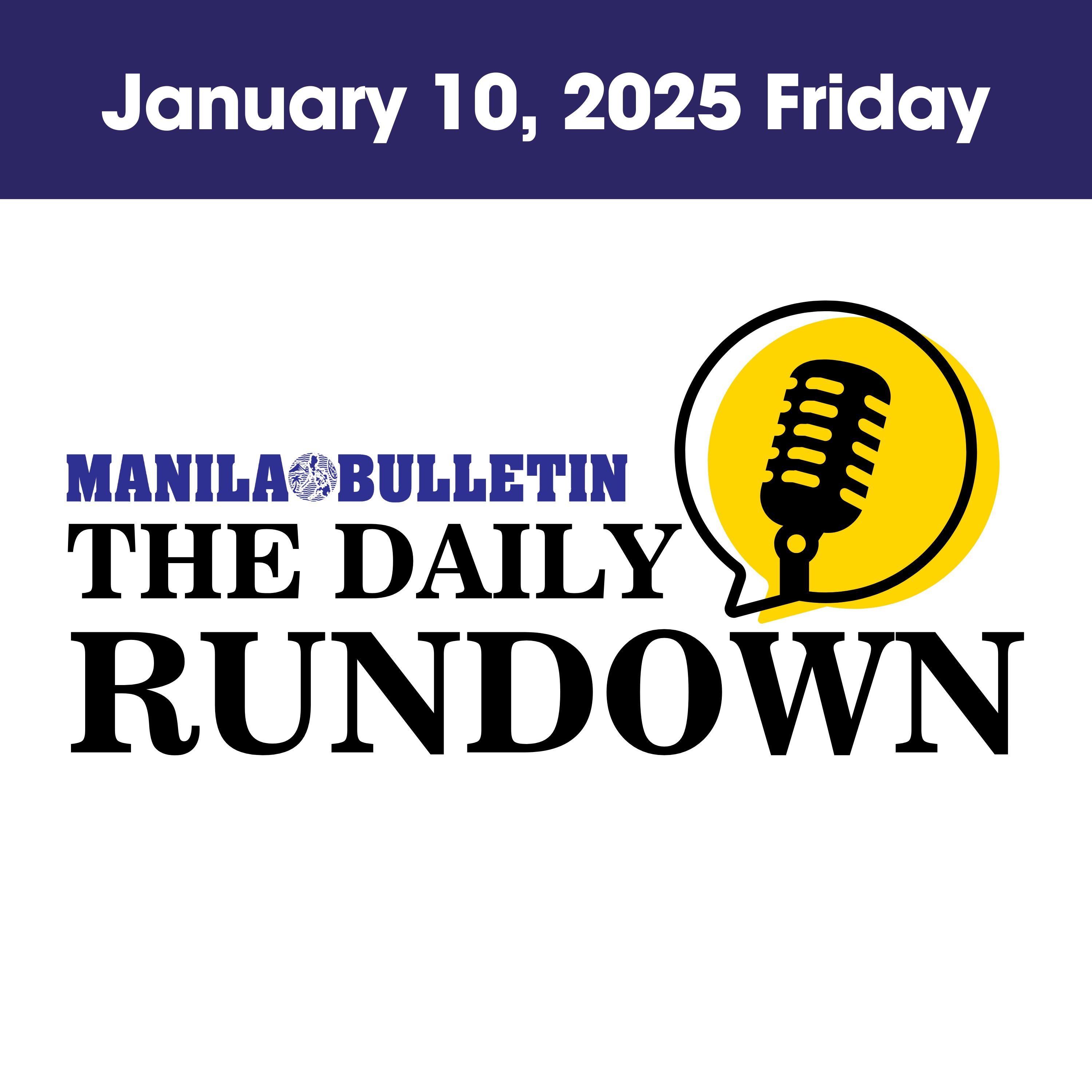 Friday, January 10, 2025 - Top Philippine News | The Manila Bulletin Daily Rundown