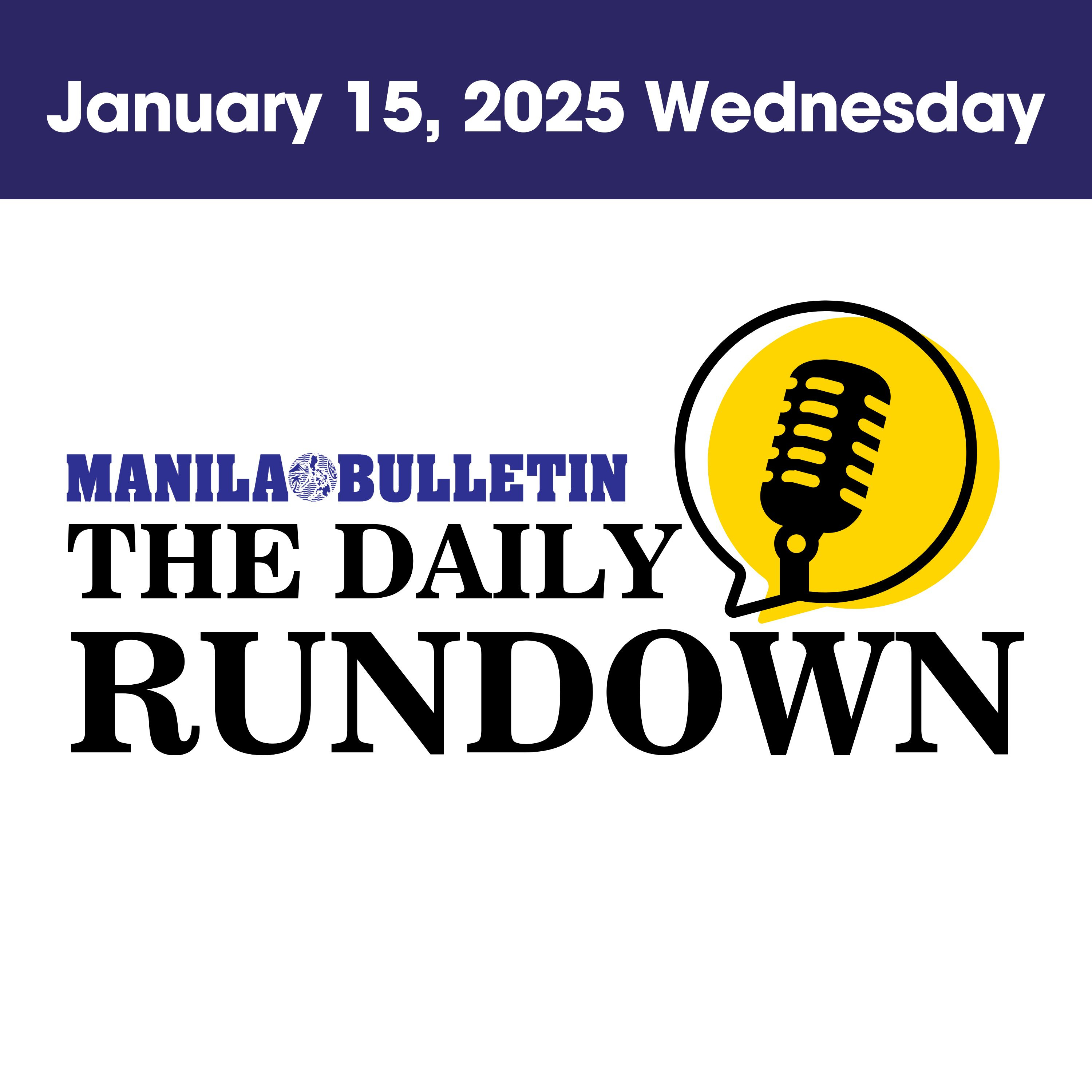 Wednesday, January 15, 2025 - Top Philippine News | The Manila Bulletin Daily Rundown