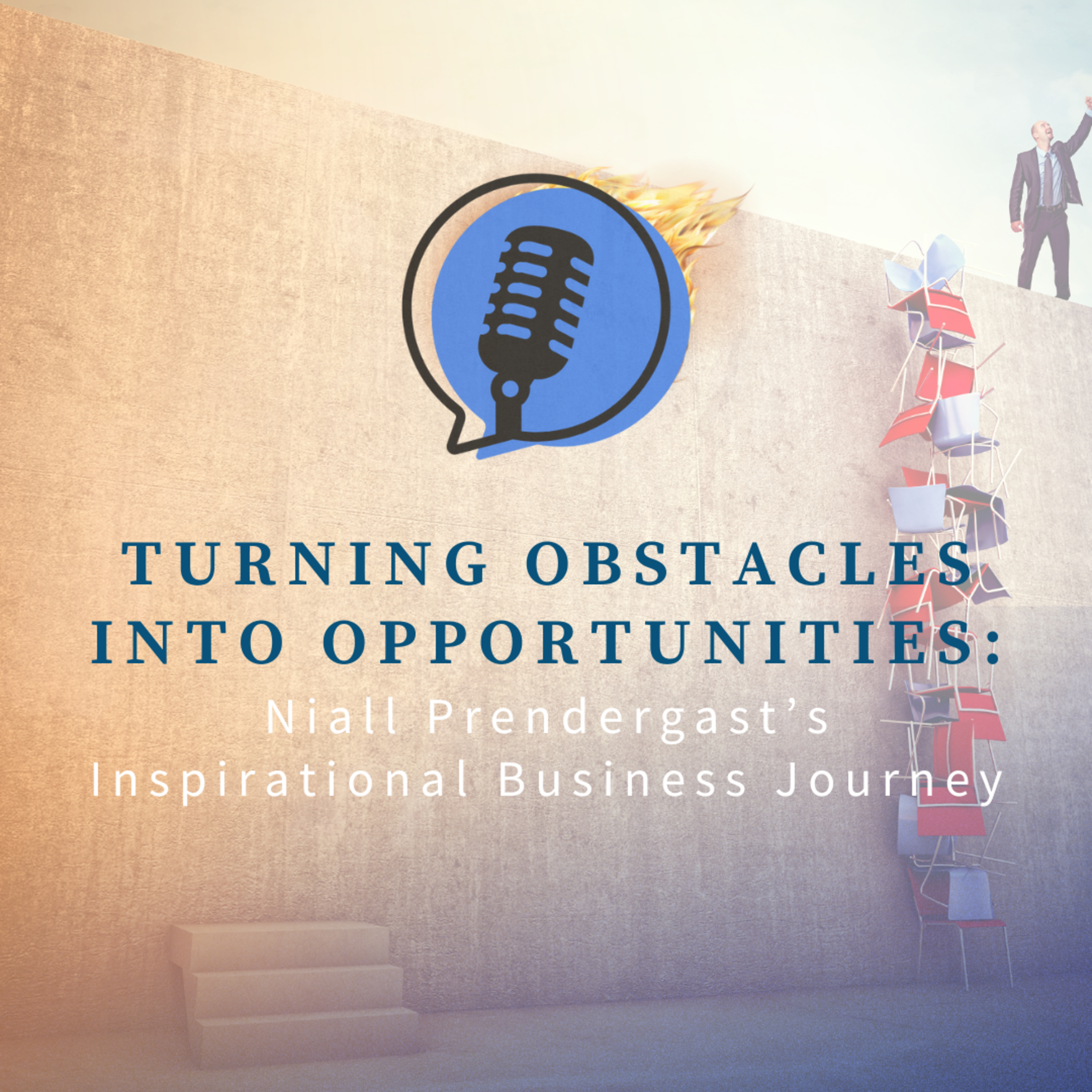 Turning Obstacles into Opportunities: Niall Prendergast’s Inspirational Business Journey episode artwork