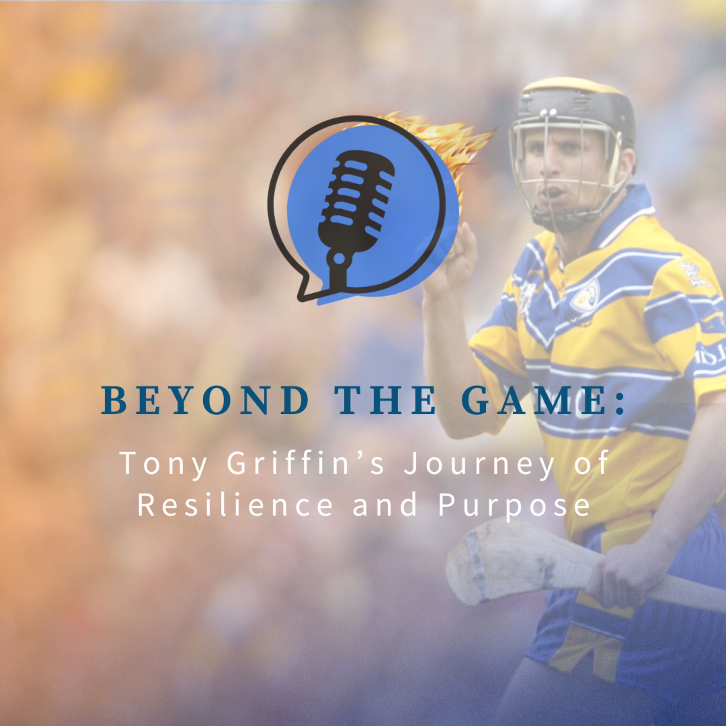 Beyond the Game: Tony Griffin’s Journey of Resilience and Purpose episode artwork