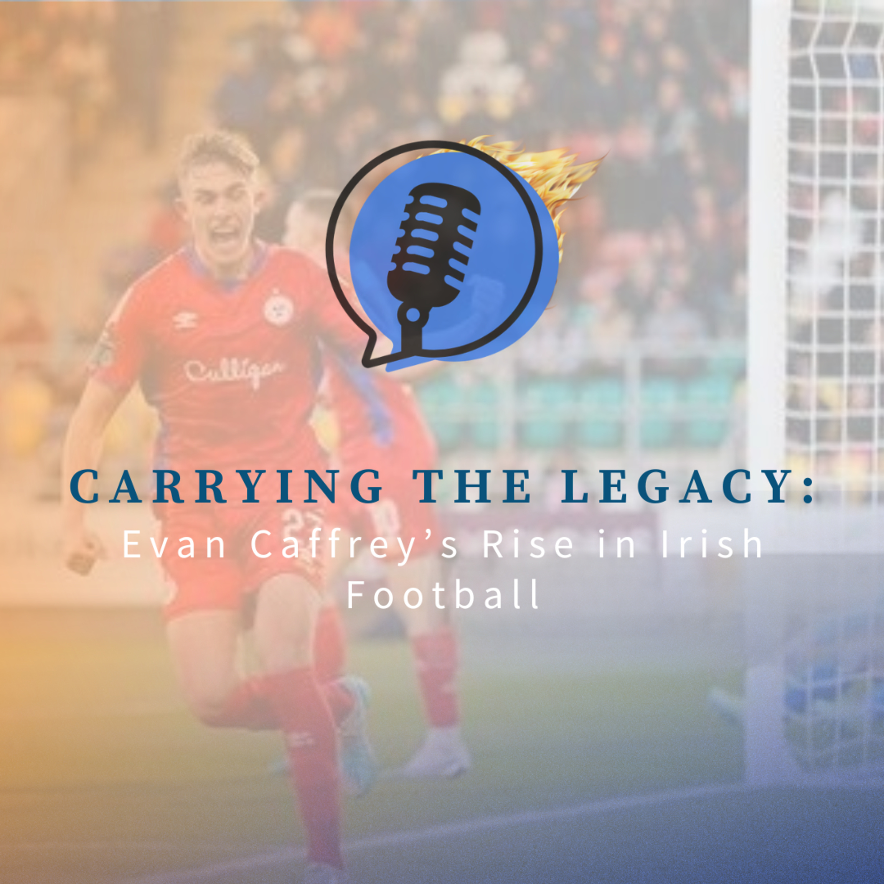 Carrying the Legacy: Evan Caffrey’s Rise in Irish Football episode artwork