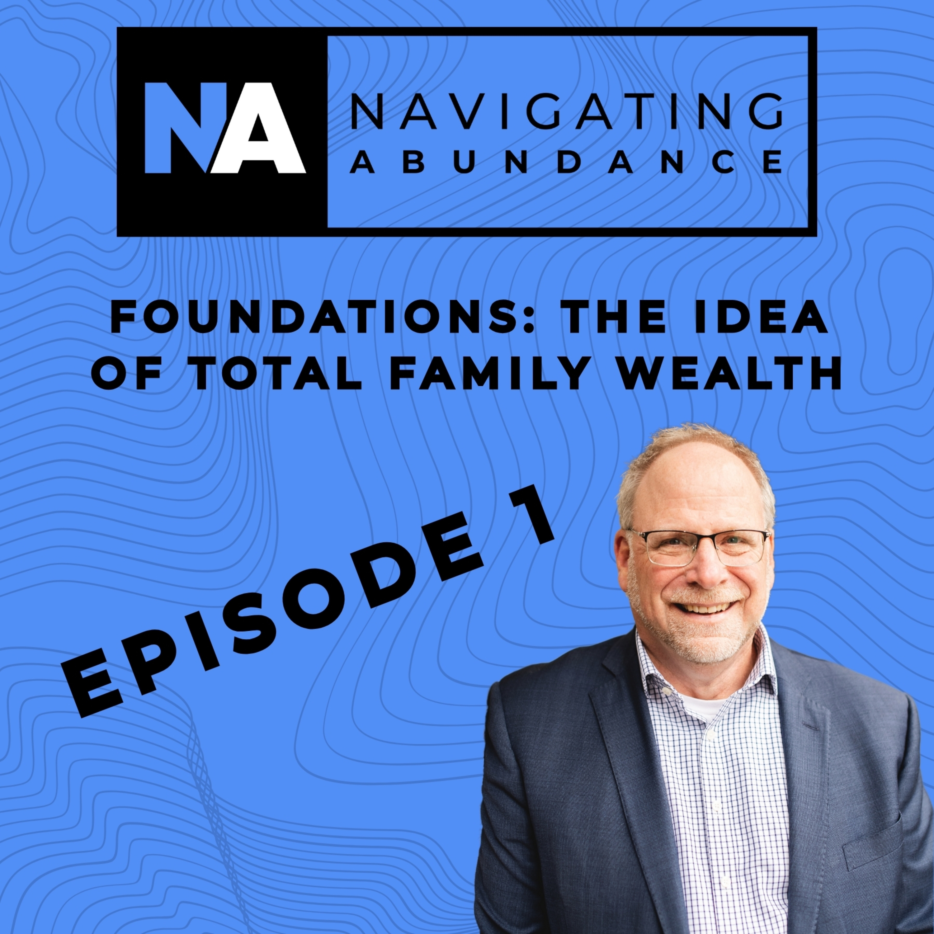 Navigating Abundance Foundations: The Idea Of Total Family Wealth episode artwork