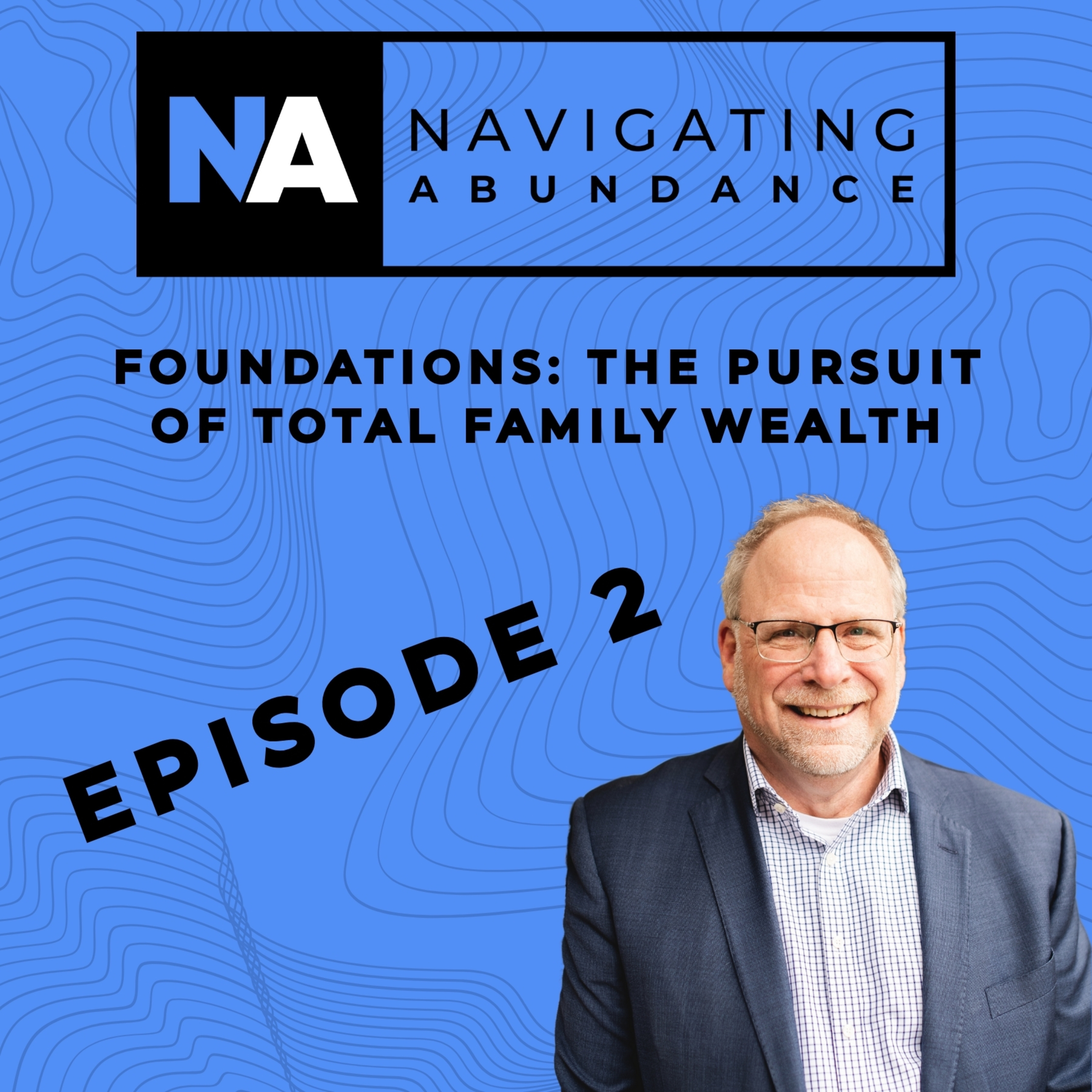 Navigating Abundance Foundations: The Pursuit of Total Family Wealth episode artwork
