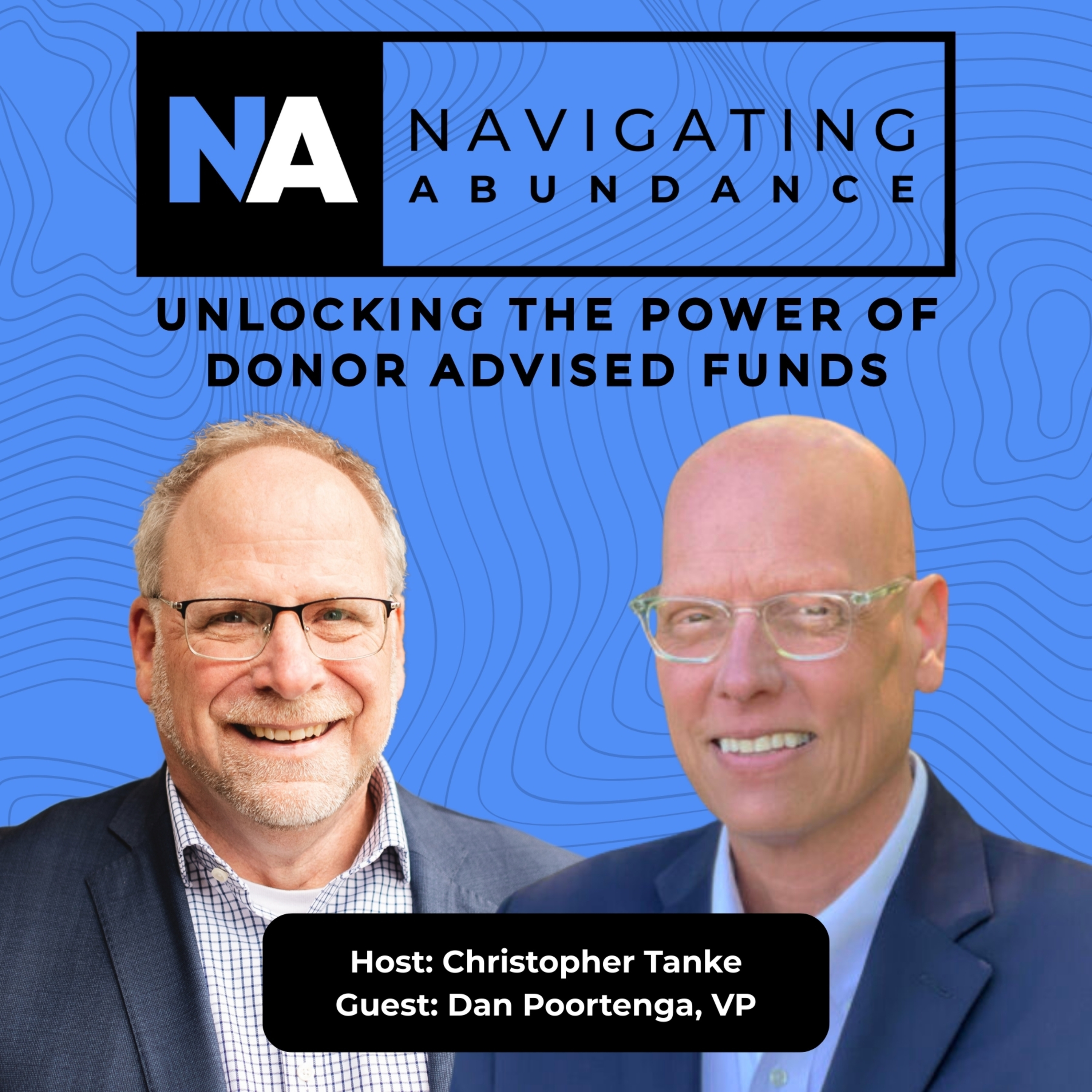 Navigating Abundance | Unlocking the Power of Donor Advised Funds with Dan Poortenga of National Christian Foundation episode artwork