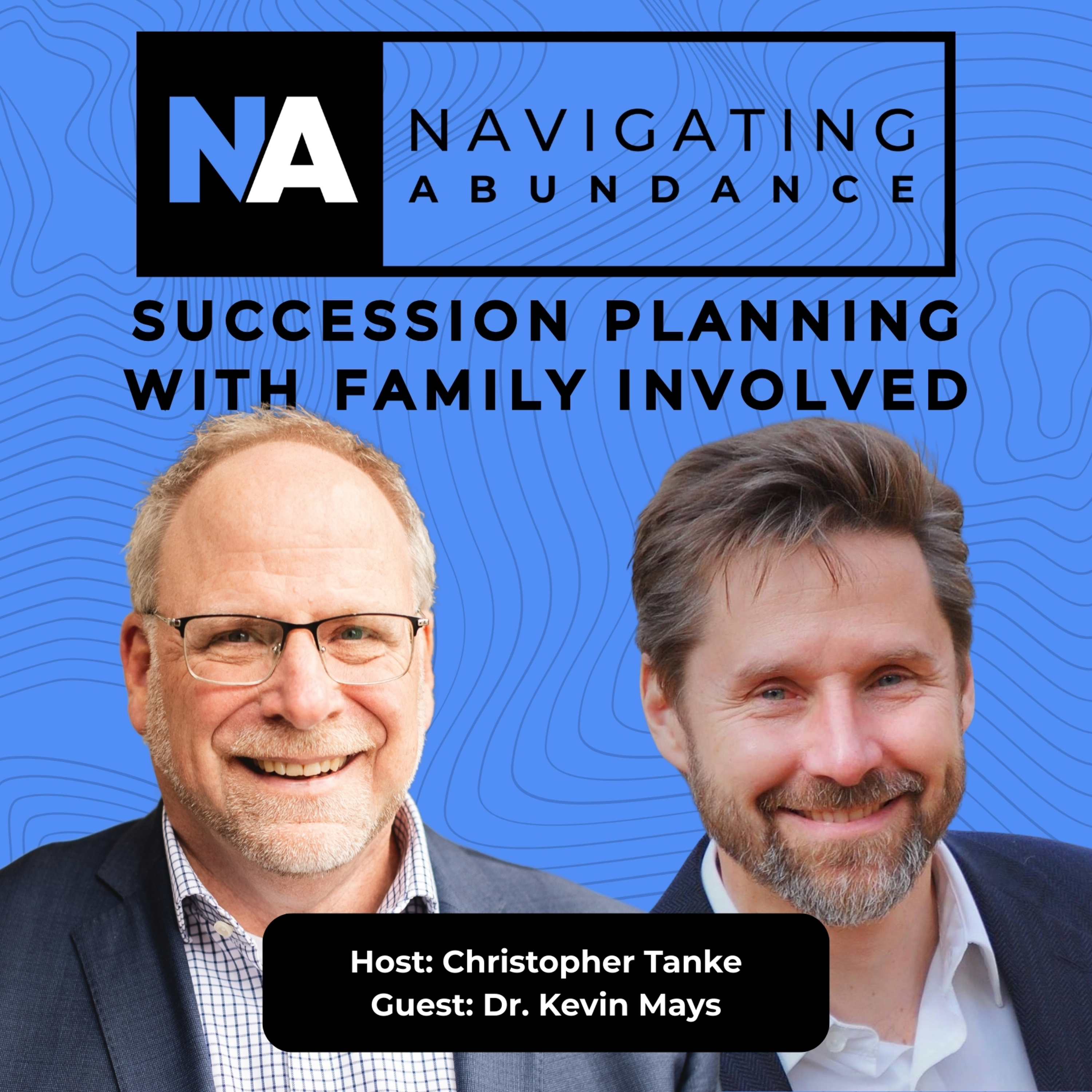 Succession Planning When Family is Involved with Dr. Kevin Mays | Navigating Abundance episode artwork