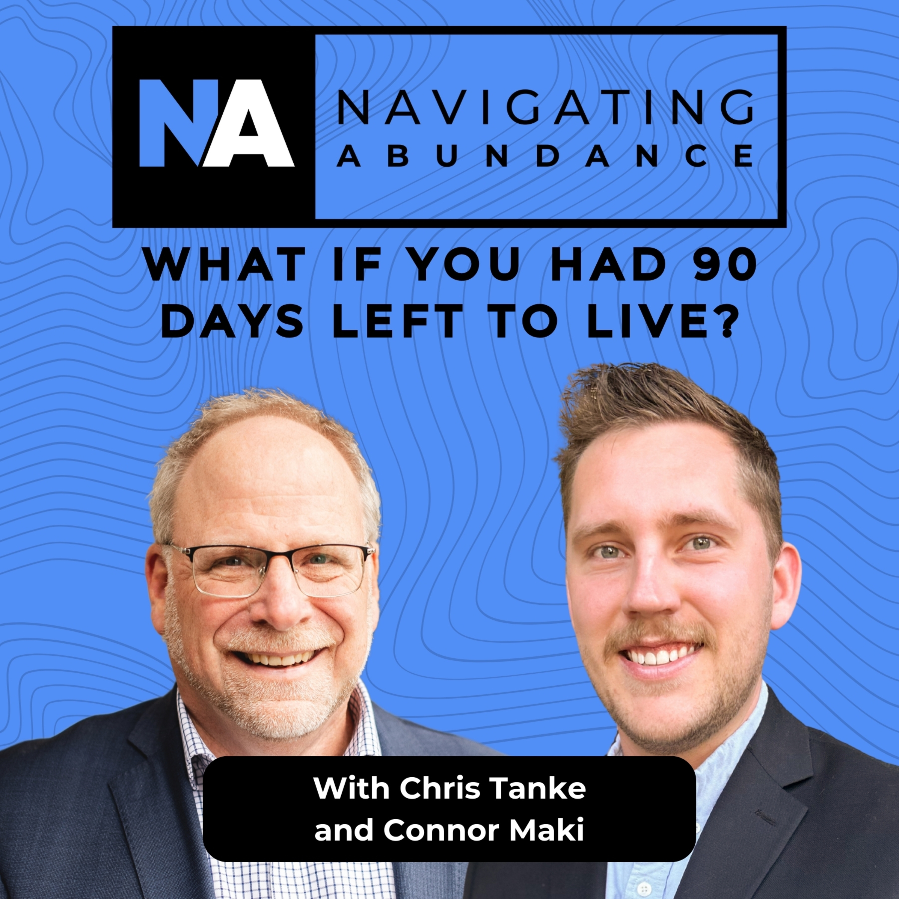 What if you had 90 days left to live? | Navigating Abundance episode artwork