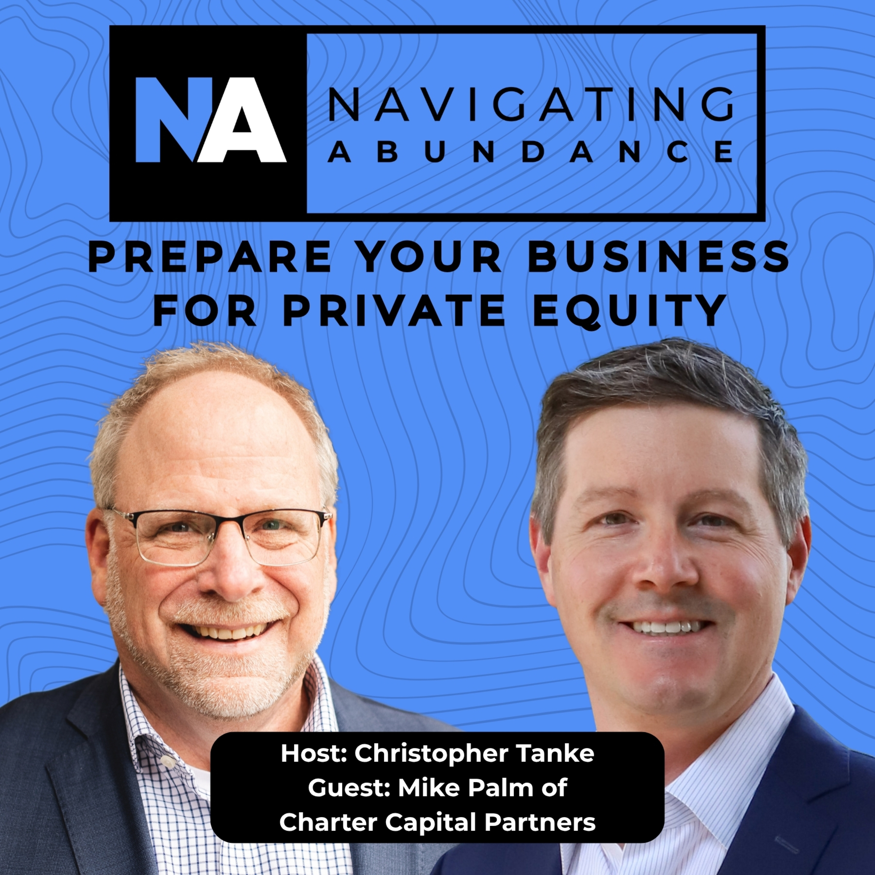 How to prepare your business for Private Equity w/Mike Palm of Charter Capital Partners episode artwork