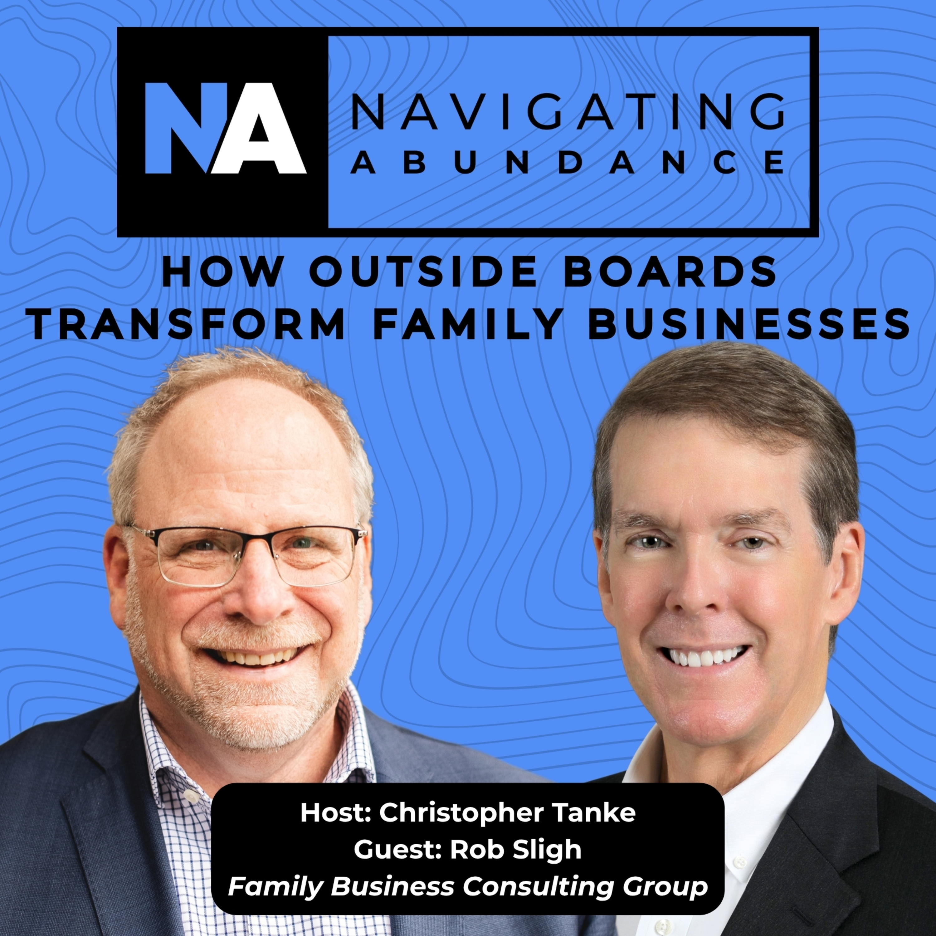 How Outside Boards Transform Family Businesses | Navigating Abundance w/ Rob Sligh episode artwork