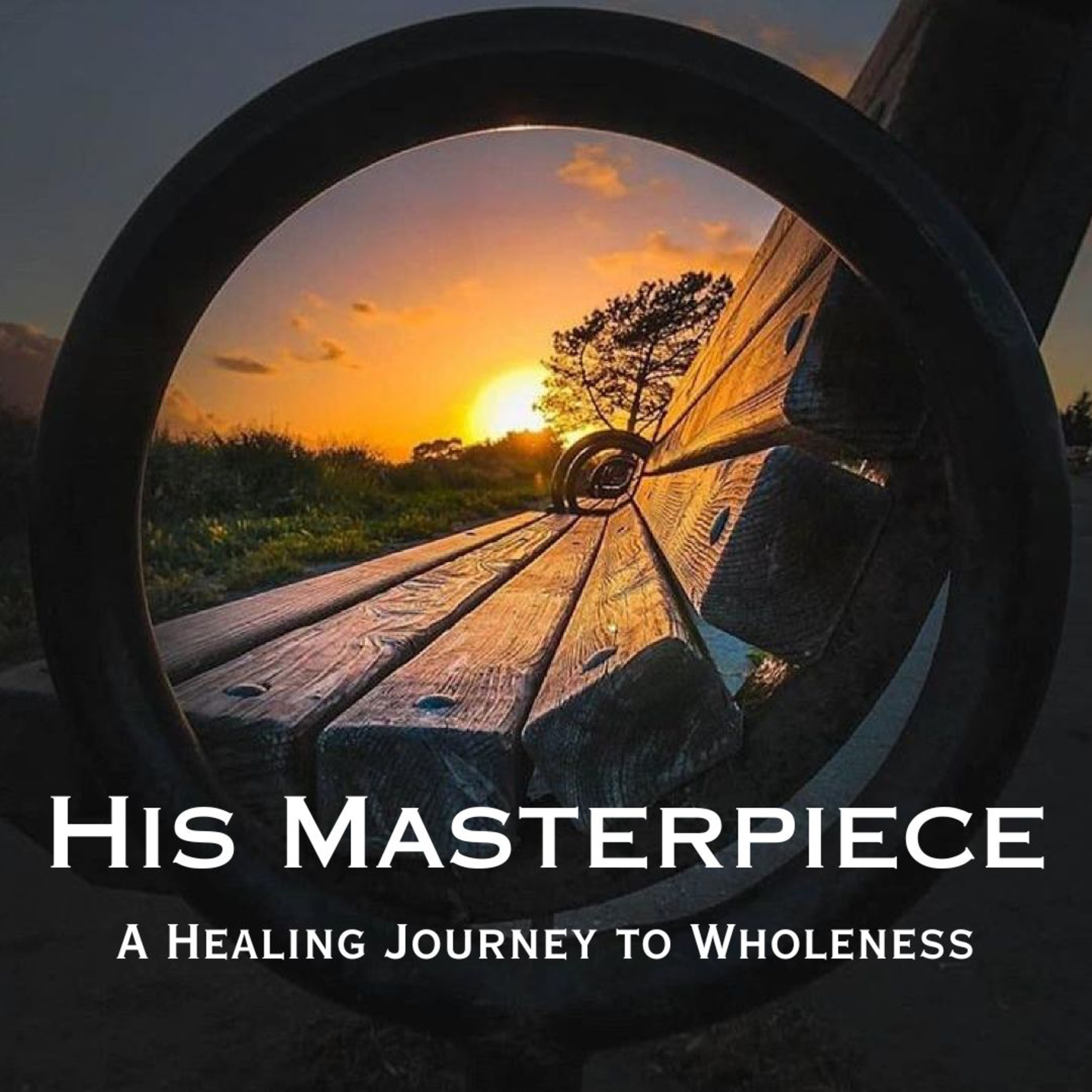 Becoming His Masterpiece; A Healing Journey to Wholeness episode artwork