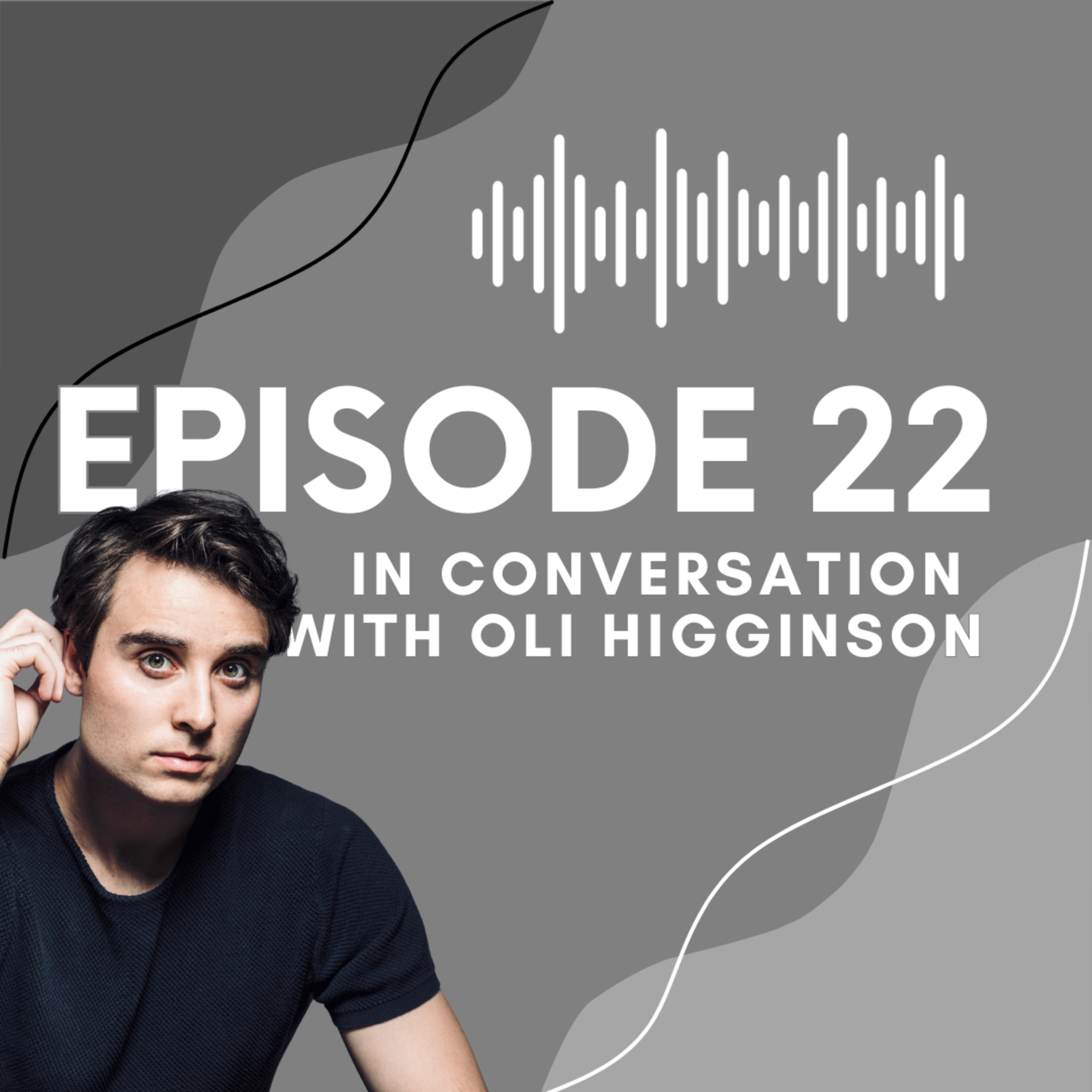Ep 22 In Conversation with Oli Higginson
