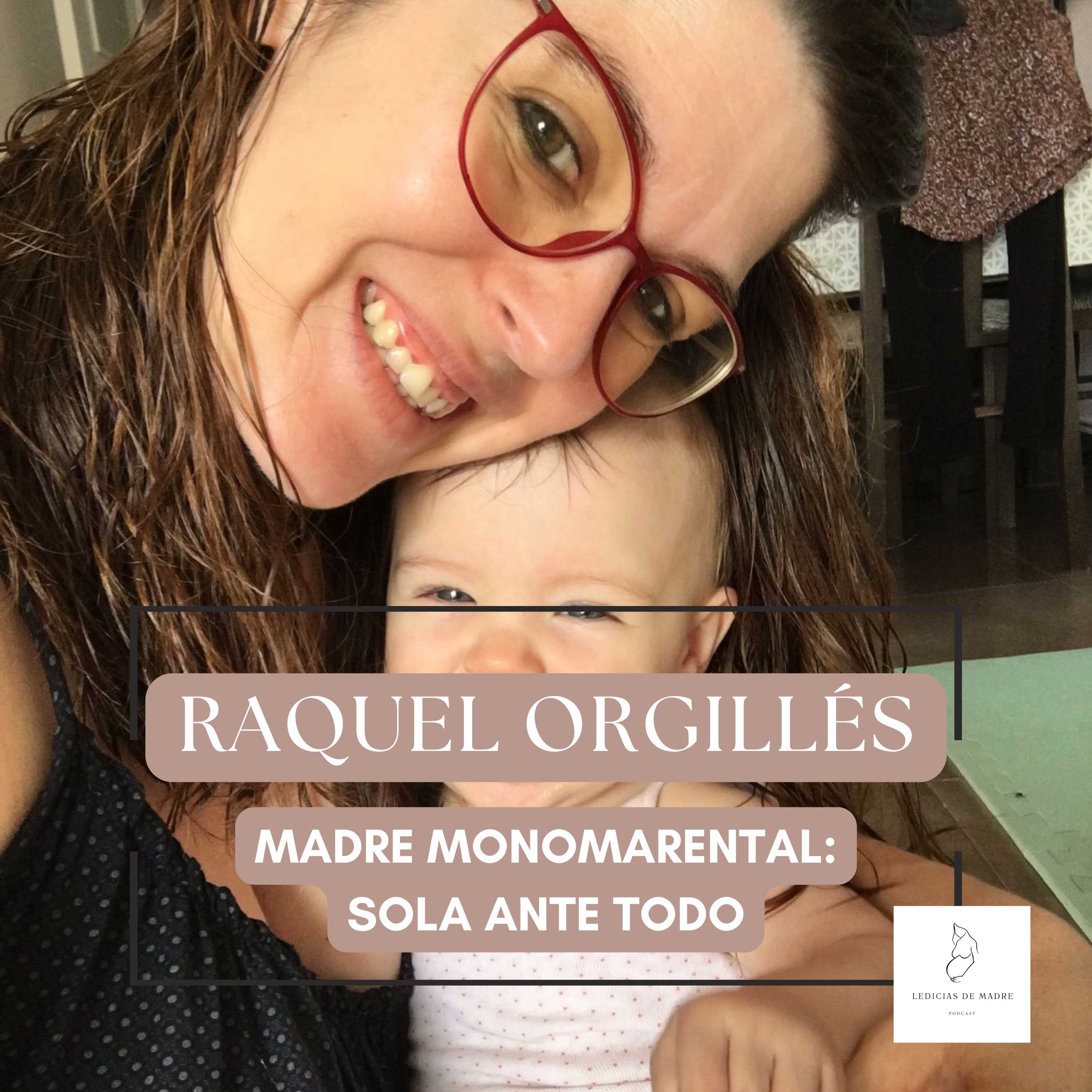 #32 RAQUEL ORGILLÉS - MADRE MONOMARENTAL: SOLA ANTE TODO episode artwork