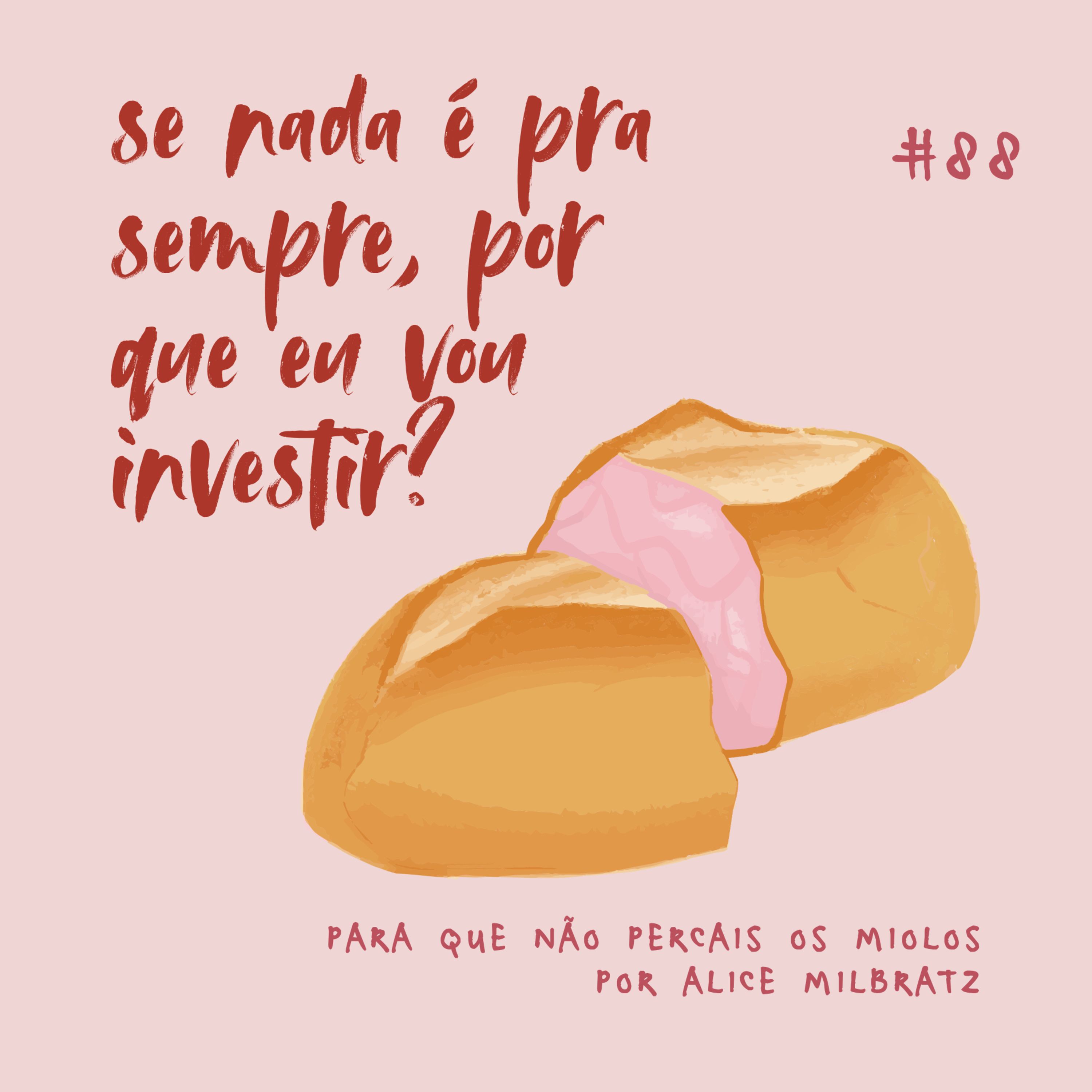 #88 - se nada é pra sempre, por que eu vou investir?