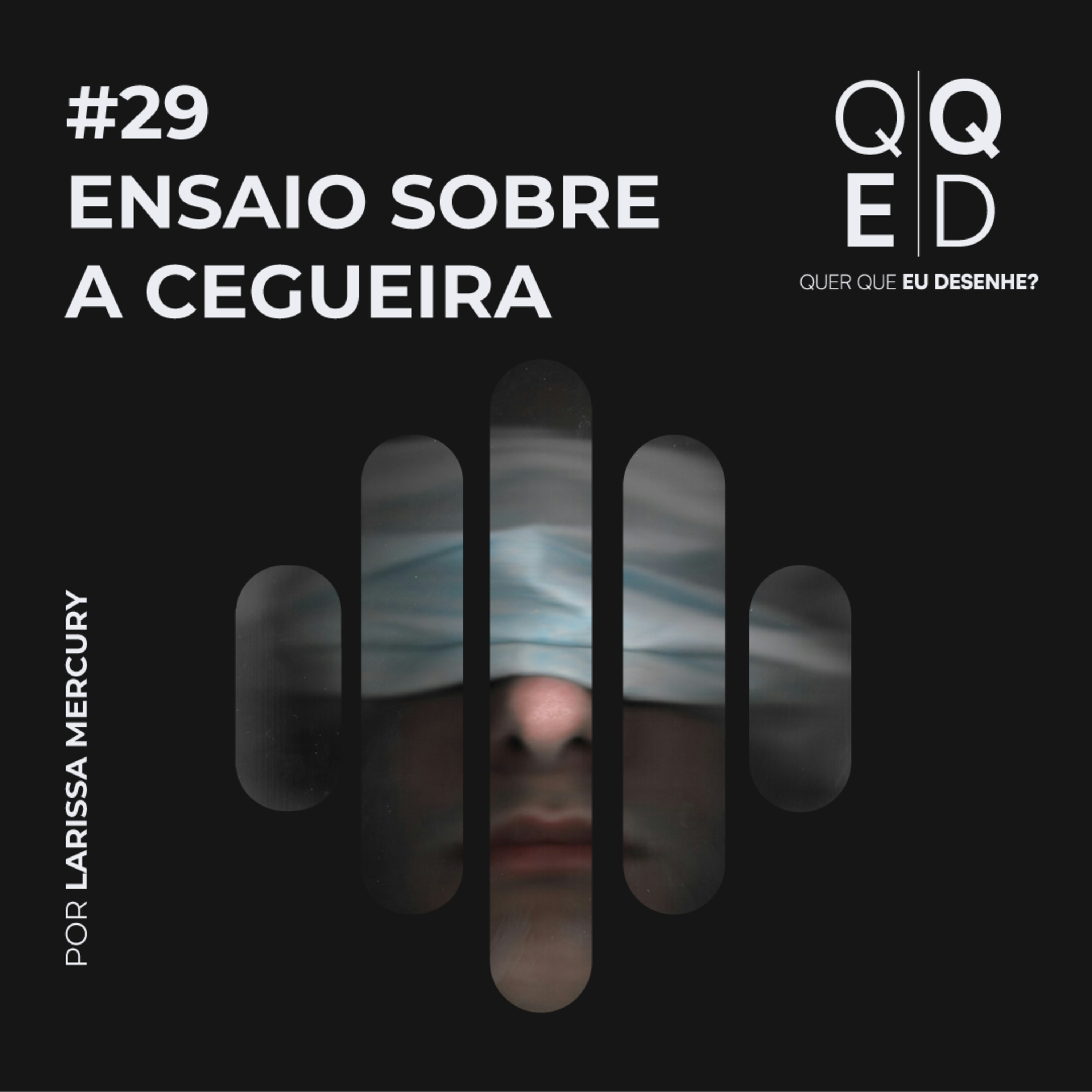 Capa do episódio # — Ensaio sobre a cegueira · podcast Quer que eu Desenhe?