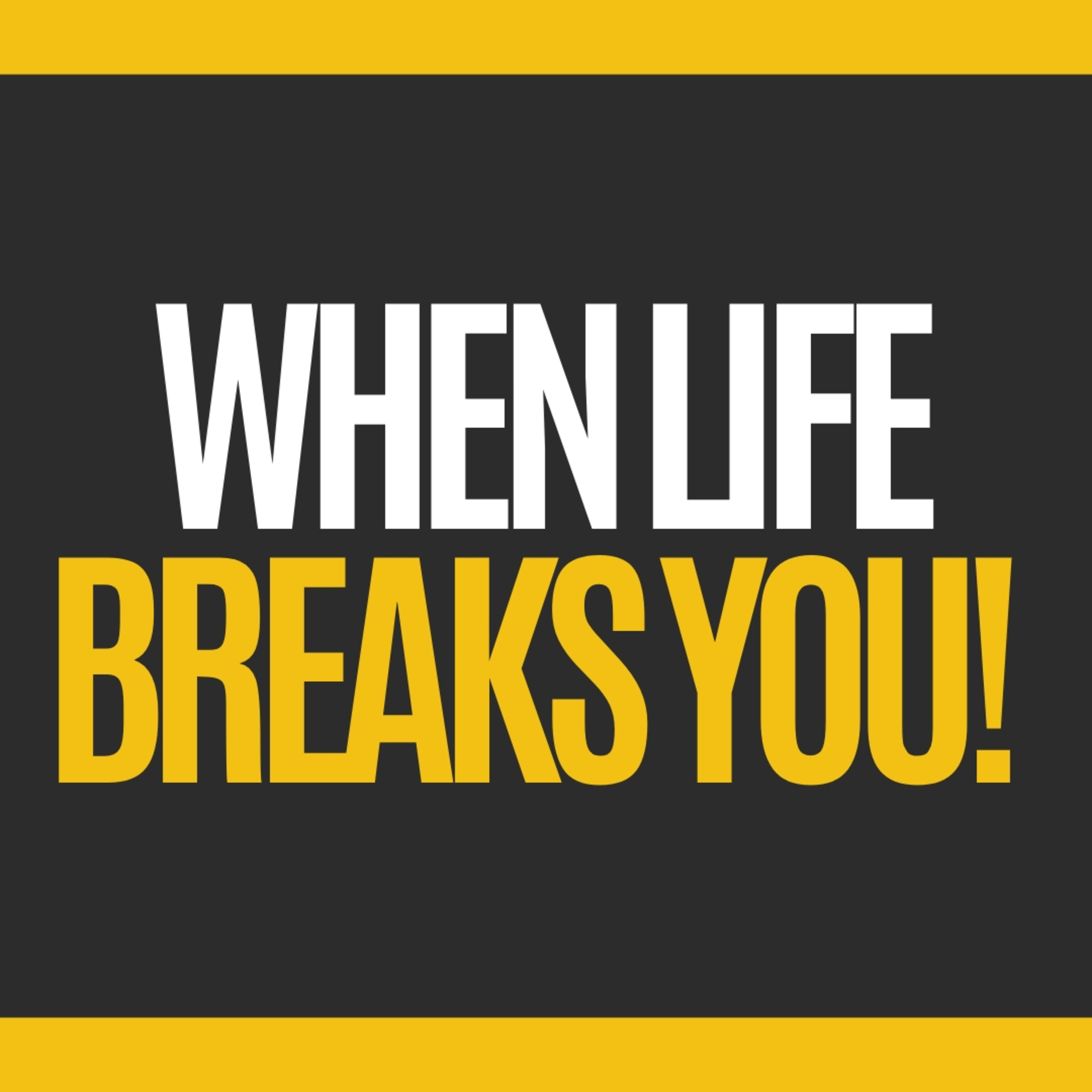When Life Breaks You: How to Build a Masterpiece from the Pieces. episode artwork