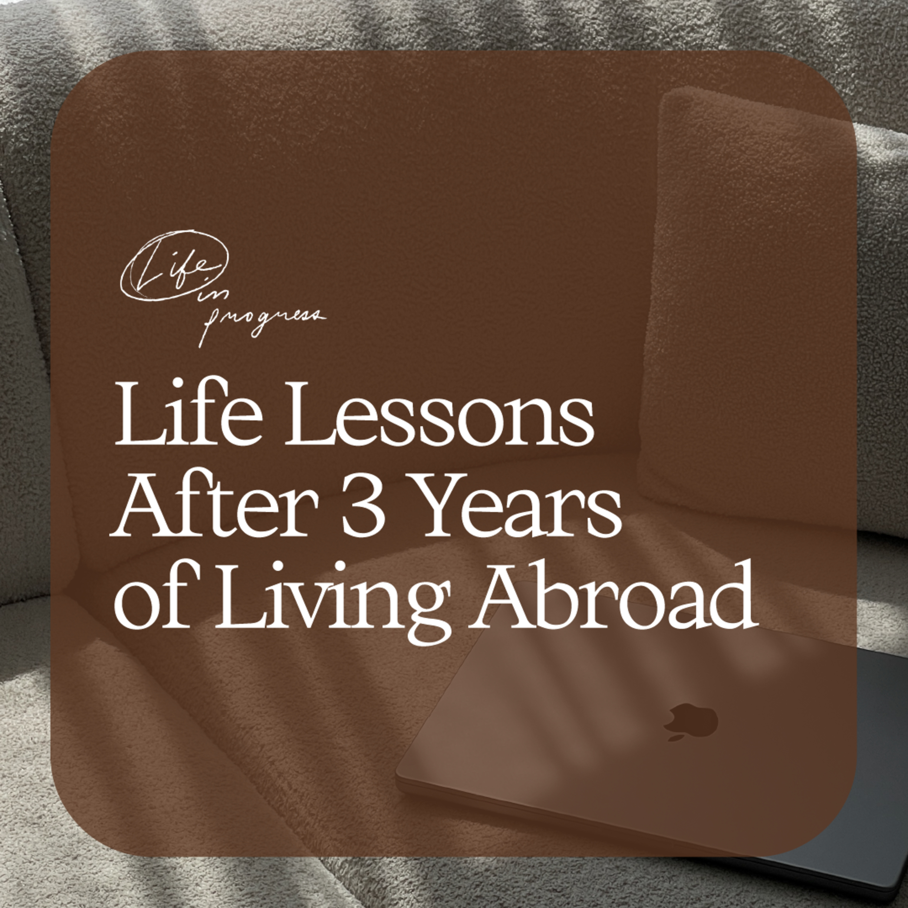 Life Lessons After 3 Years of Living Abroad