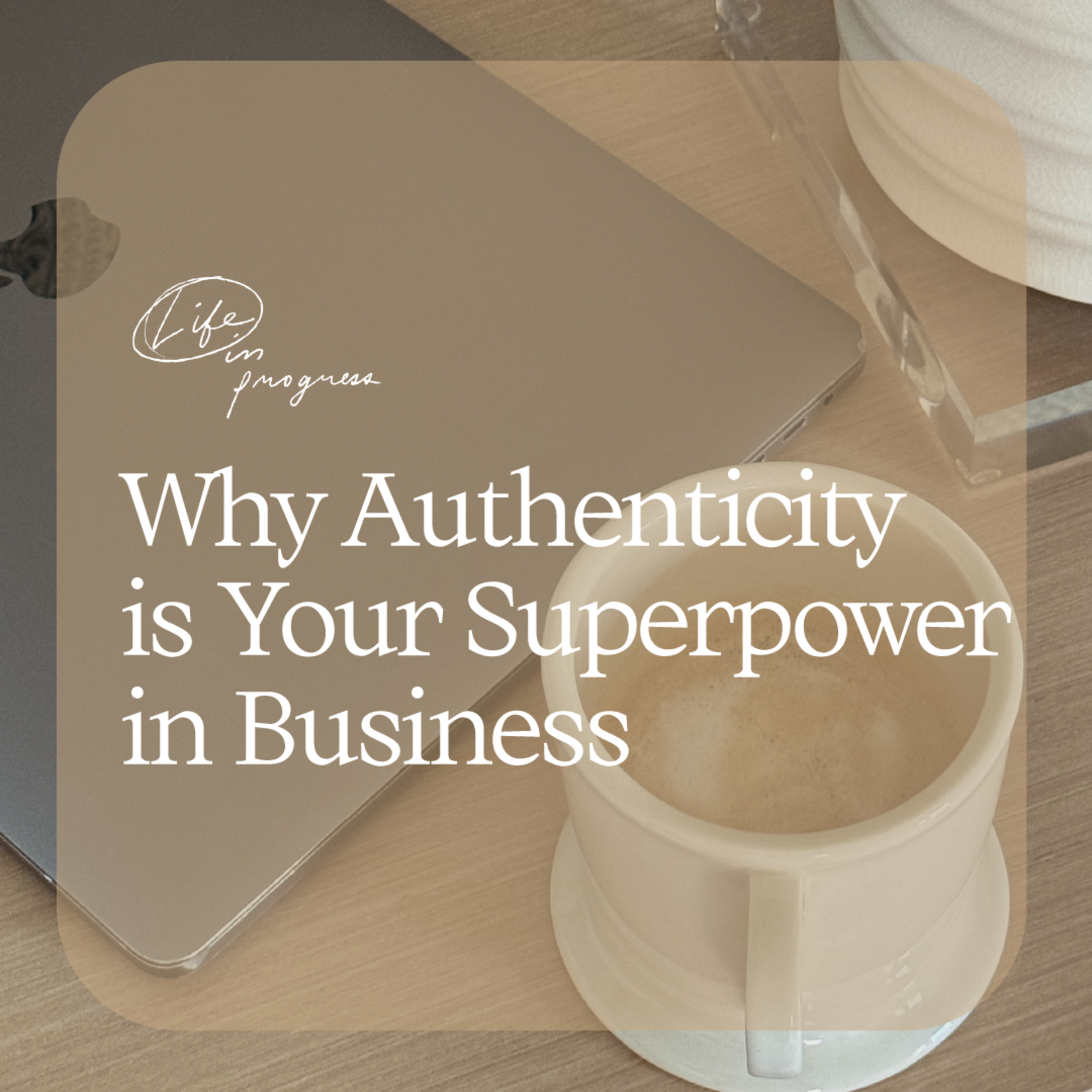Why Authenticity is Your Superpower in Business