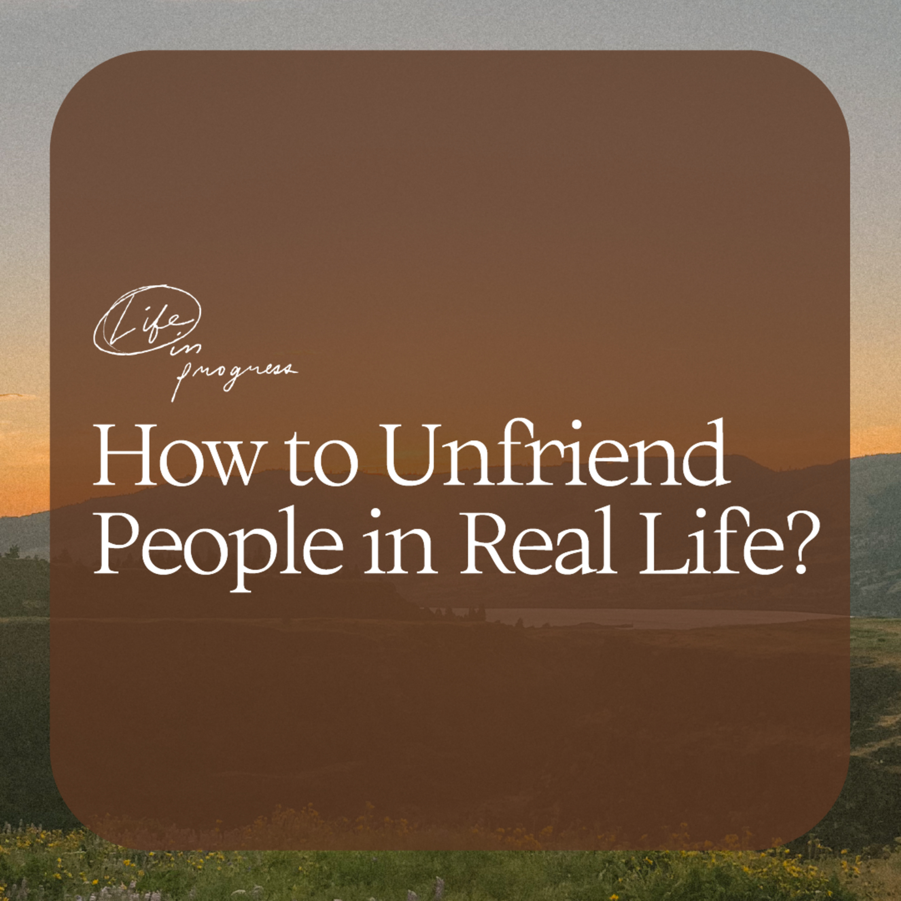 How to Unfriend People in Real Life?