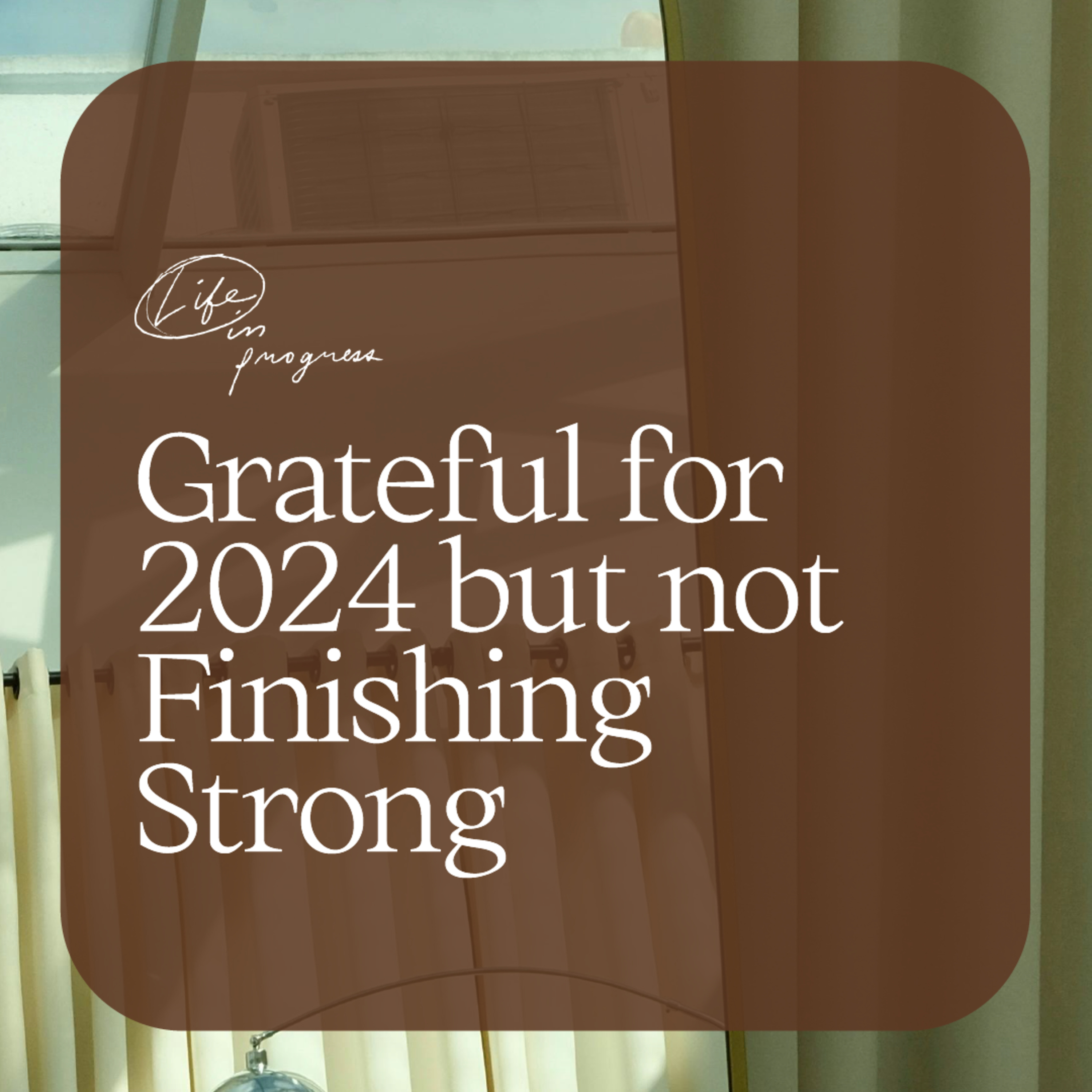 Grateful for 2024 but not Finishing Strong