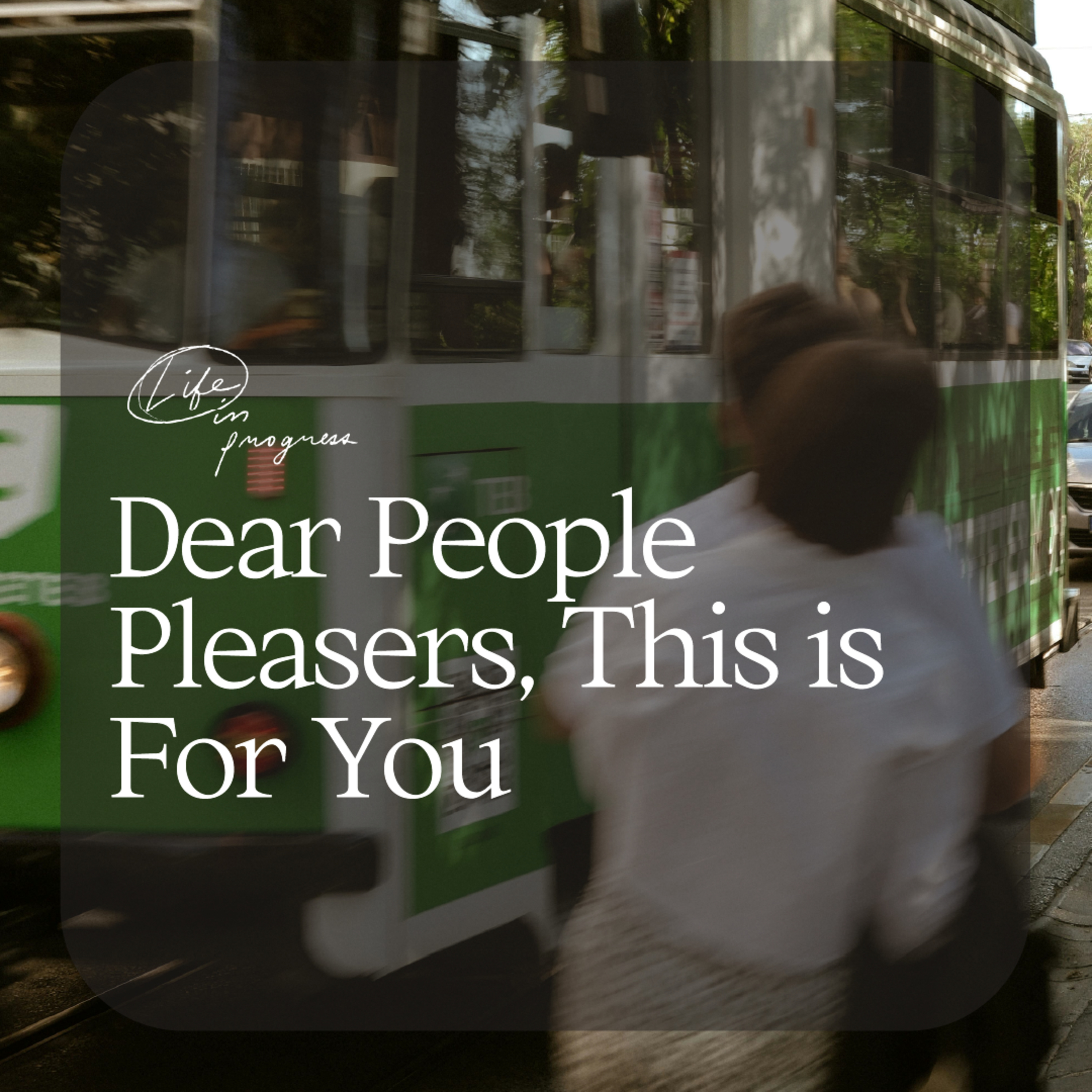 Dear People Pleasers, This is For You