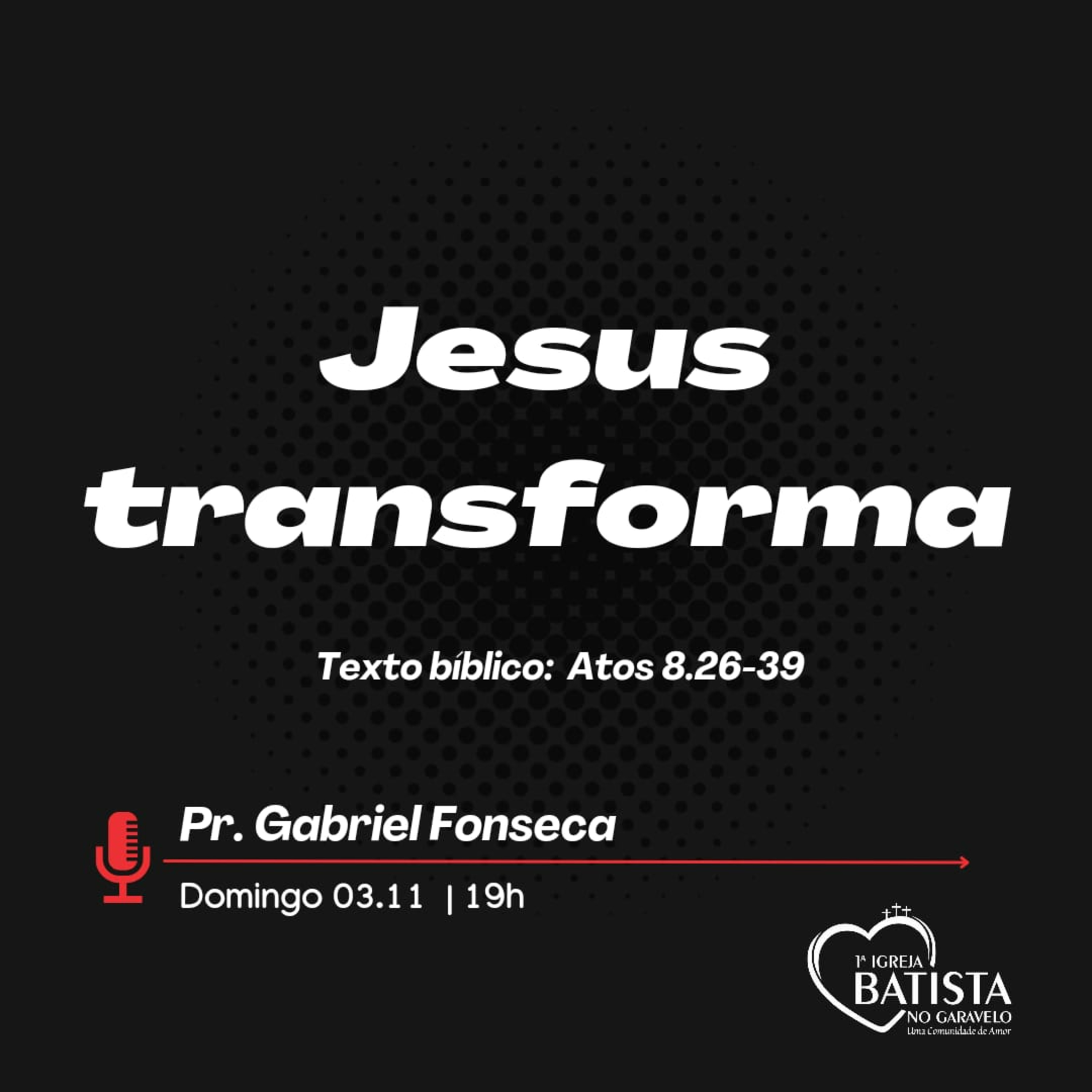 Jesus transforma - Pr. Gabriel Fonseca episode artwork