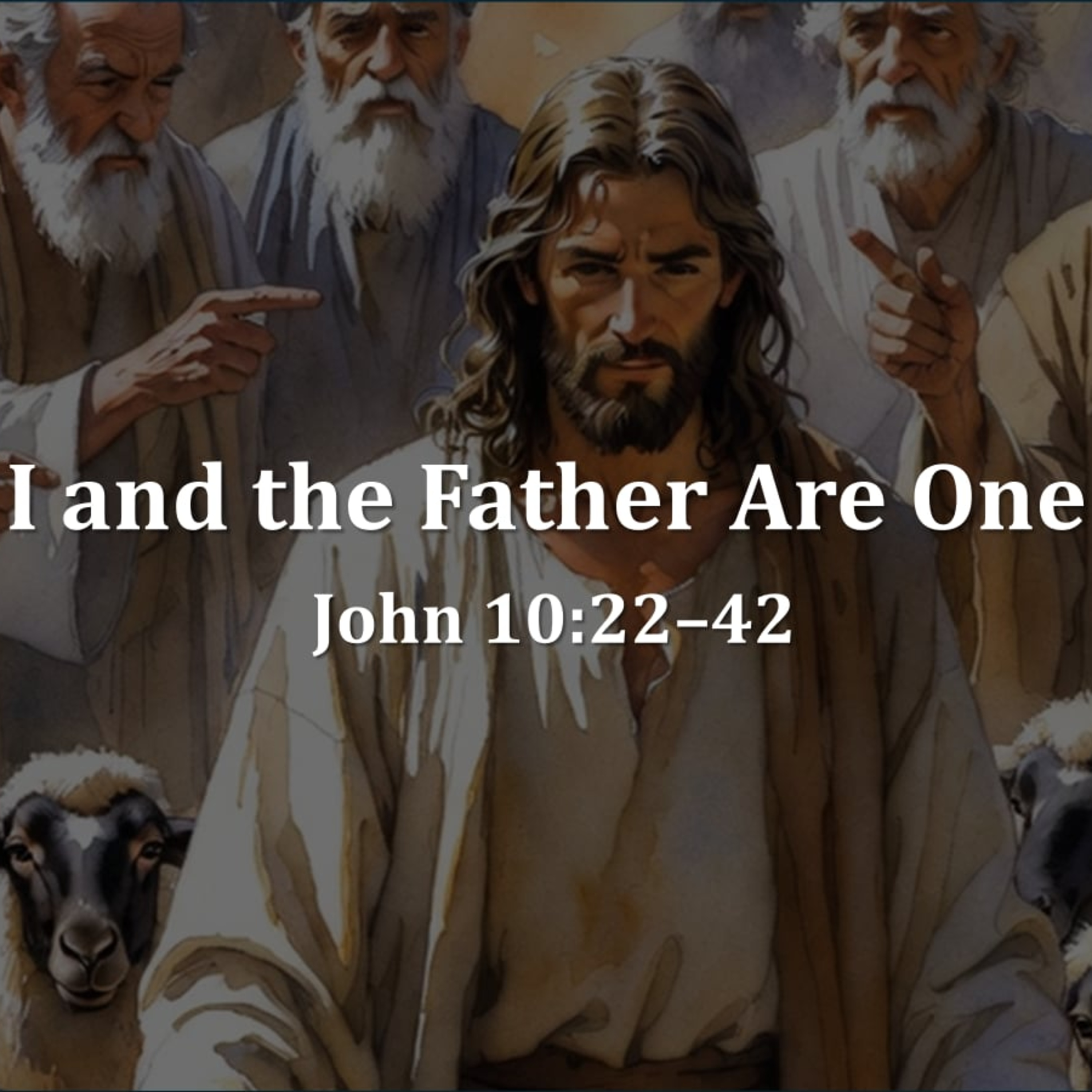I and the Father Are One - John 10:22–42 episode artwork