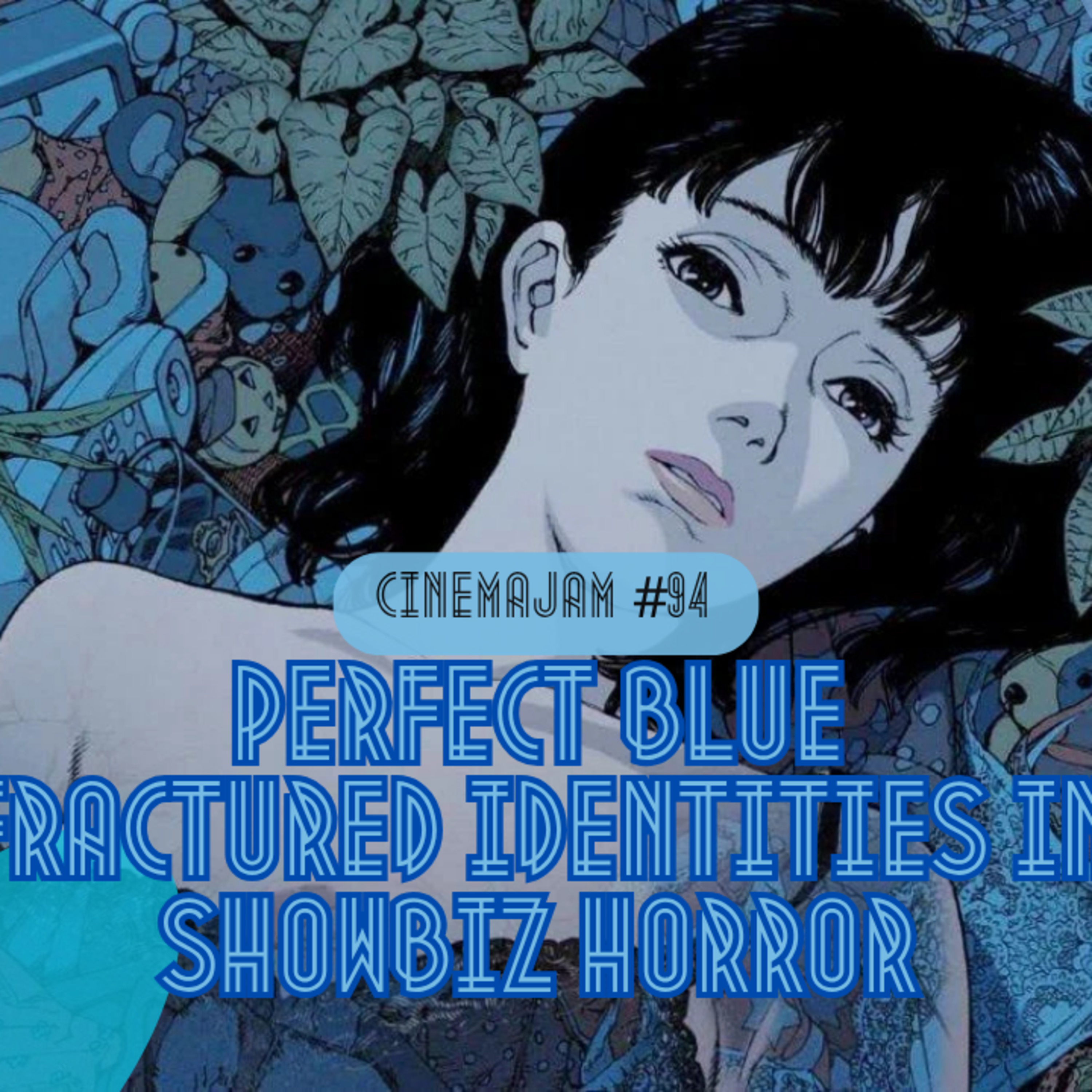 Perfect Blue: Satoshi Kon, Fama Tóxica y la Pérdida de la Realidad | CinemaJam - Cierre de showbiz horror episode artwork