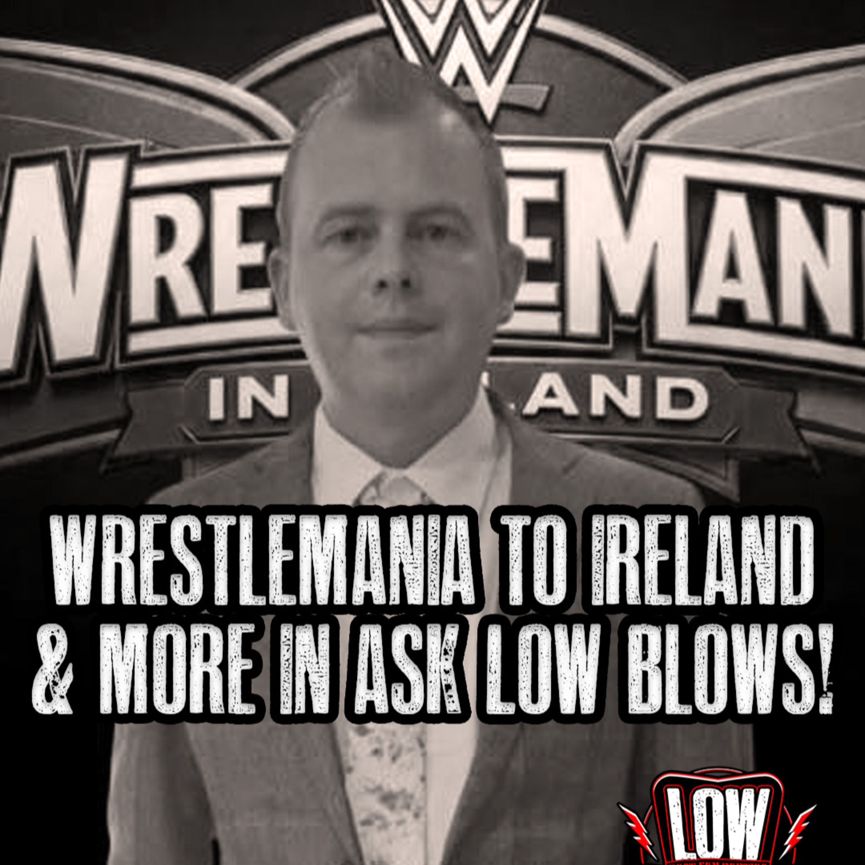 Low Blows 332: WrestleMania in Ireland, WWE cuts, John Cena Classic & more on Ask Low Blows! episode artwork
