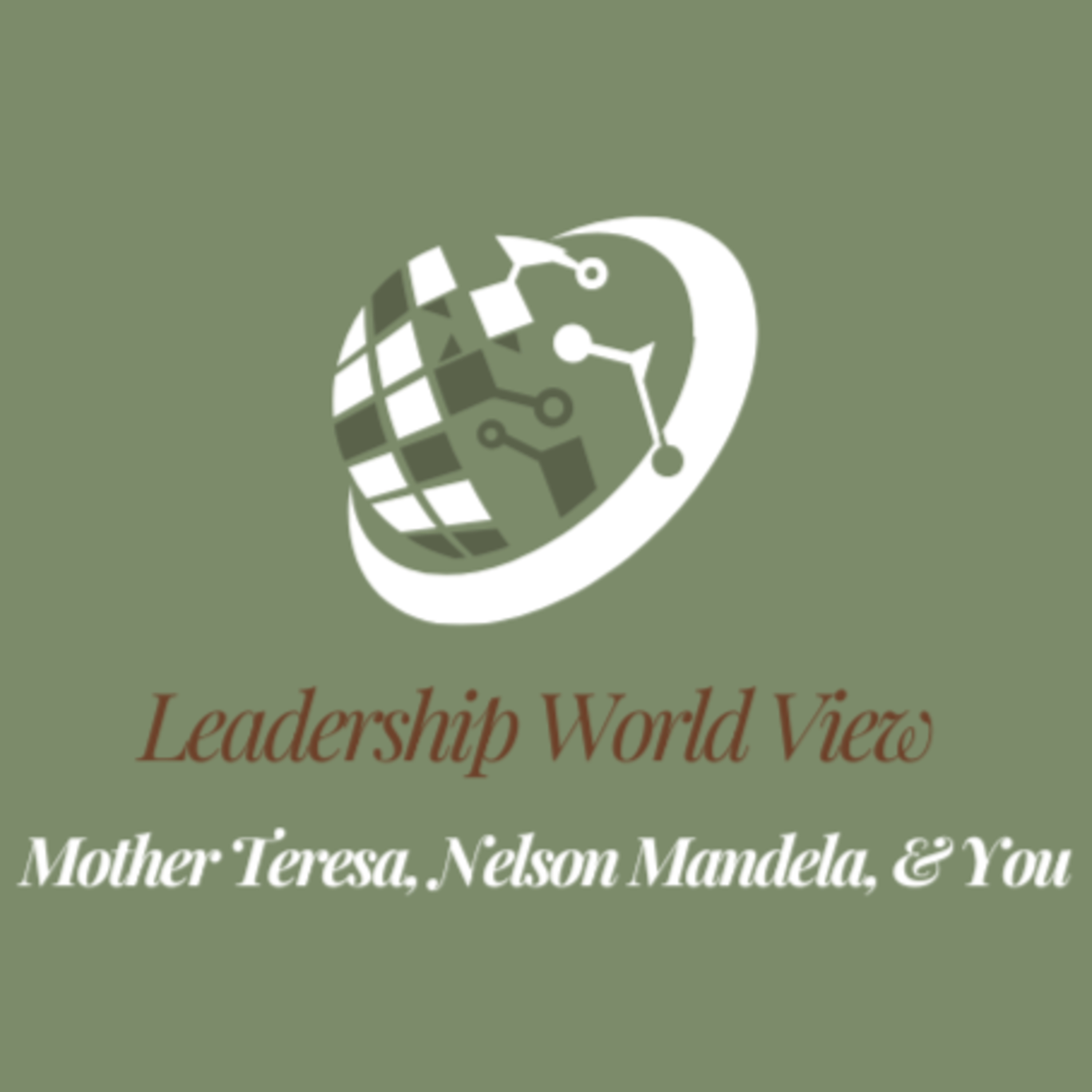 EP. 8 - Global vision, Personal impact: Lessons from Mother Teresa, Nelson Mandela, & You episode artwork