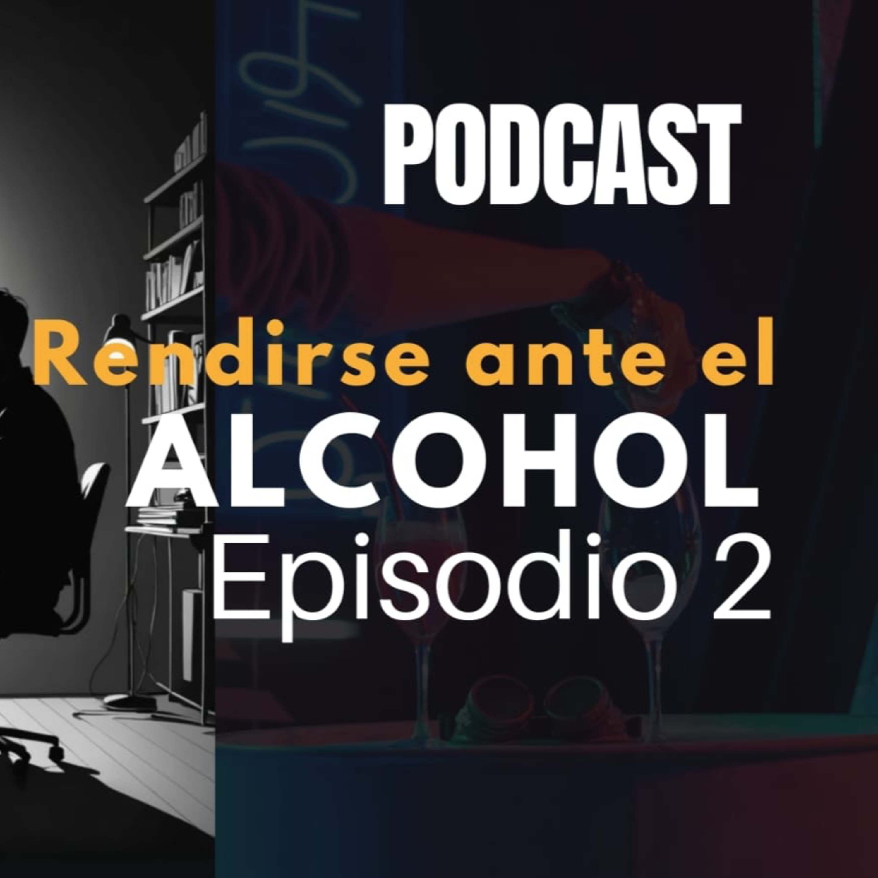 Episodio 2 - Rendirse ante el alcohol