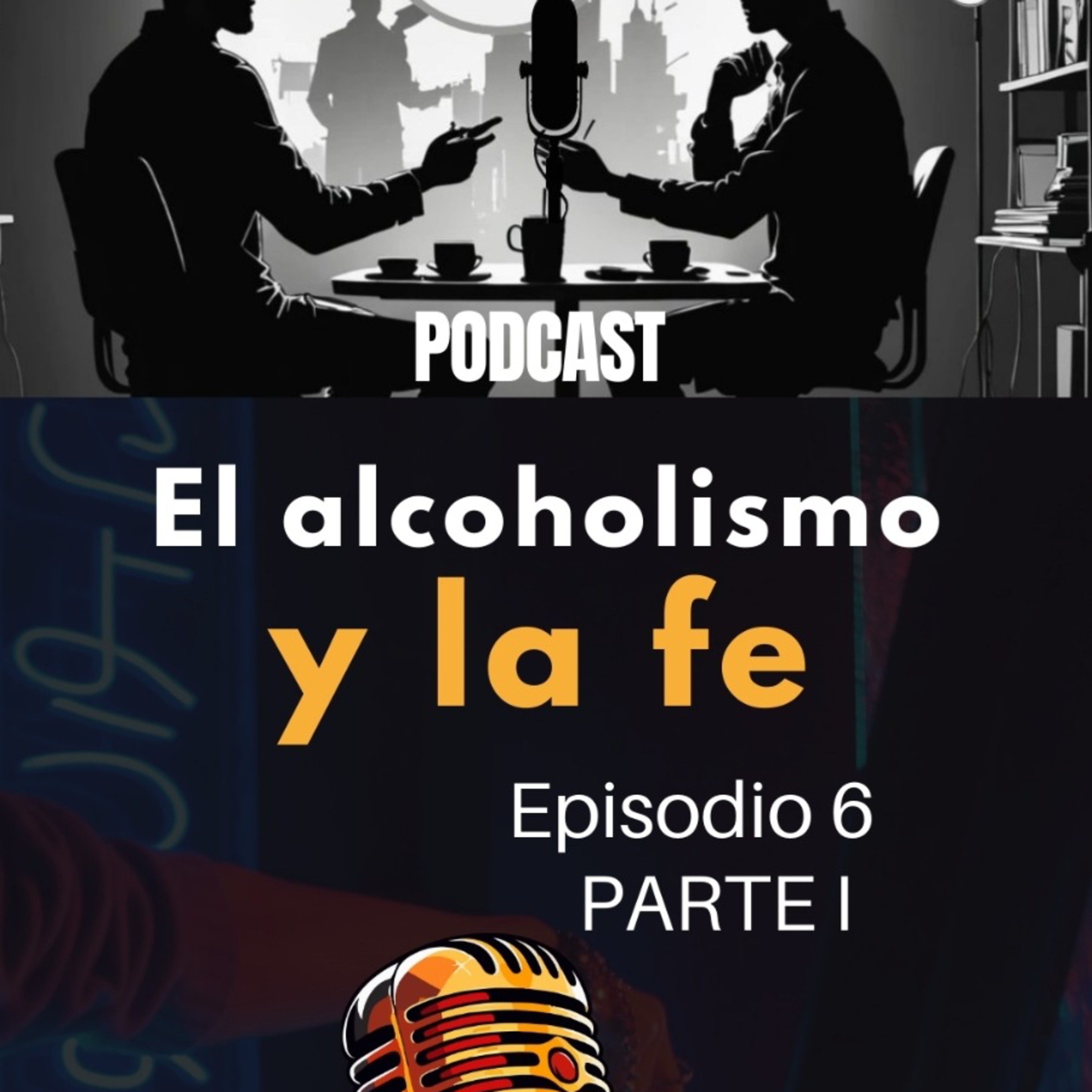 Episodio 6 (1/2) - El Alcoholismo y la Fe
