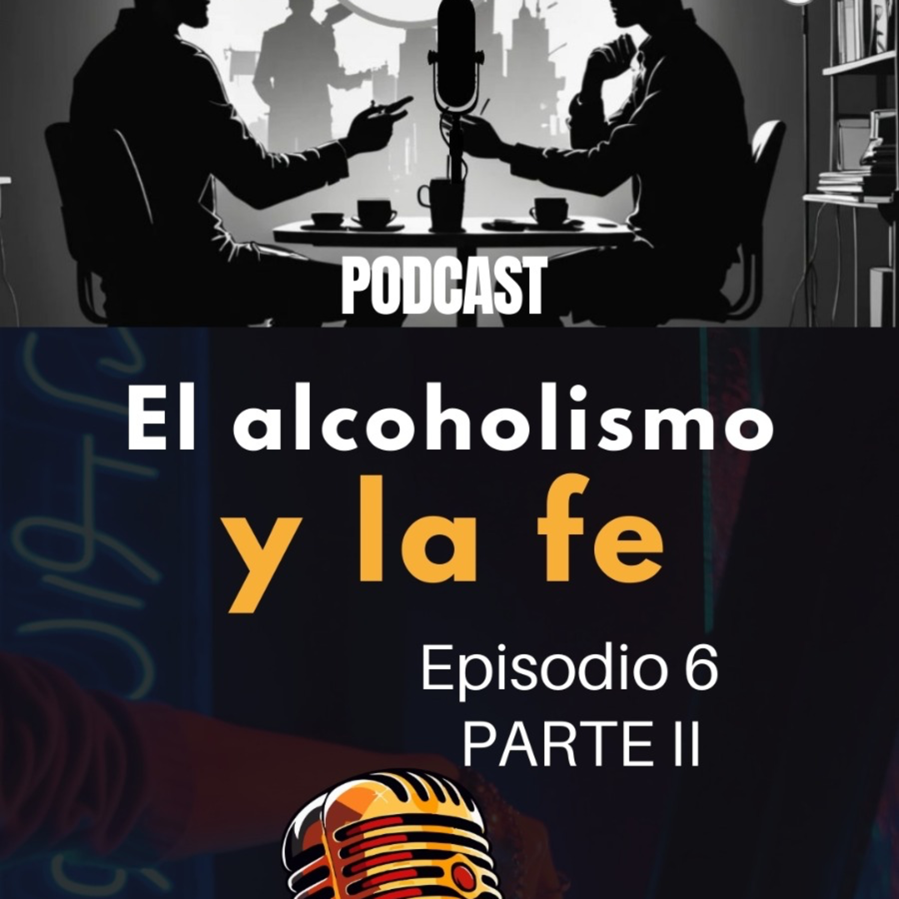 Episodio 6 (2/2) - El Alcoholismo y la Fe