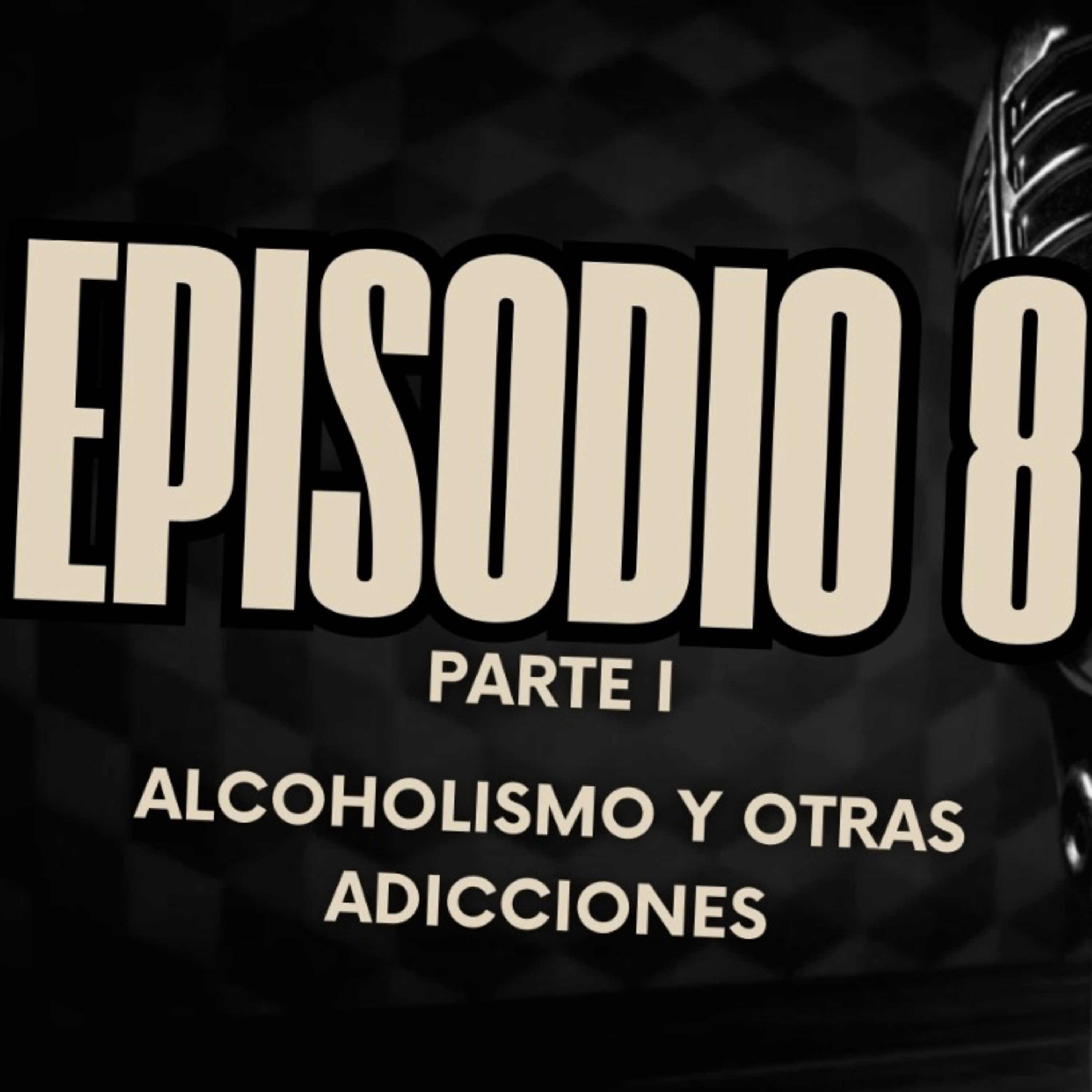 Episodio 8 (1/2) - El alcoholismo y otras adicciones