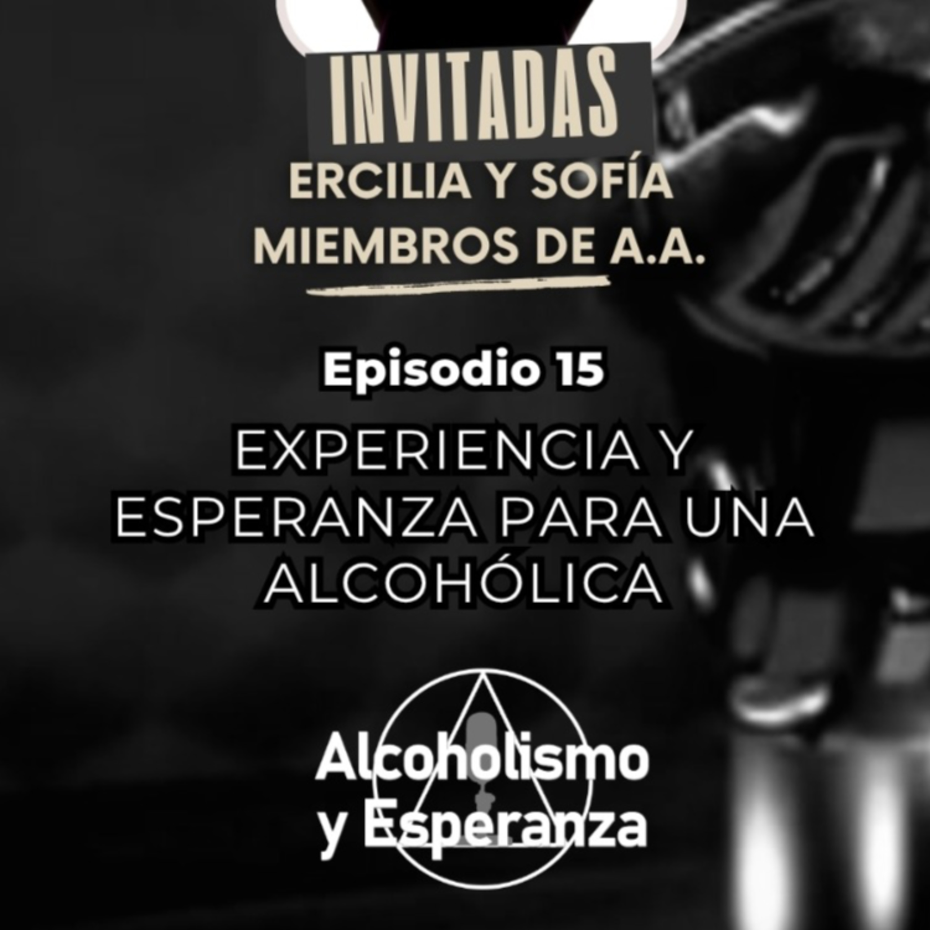 Episodio 15 - Experiencia y esperanza para una alcohólica