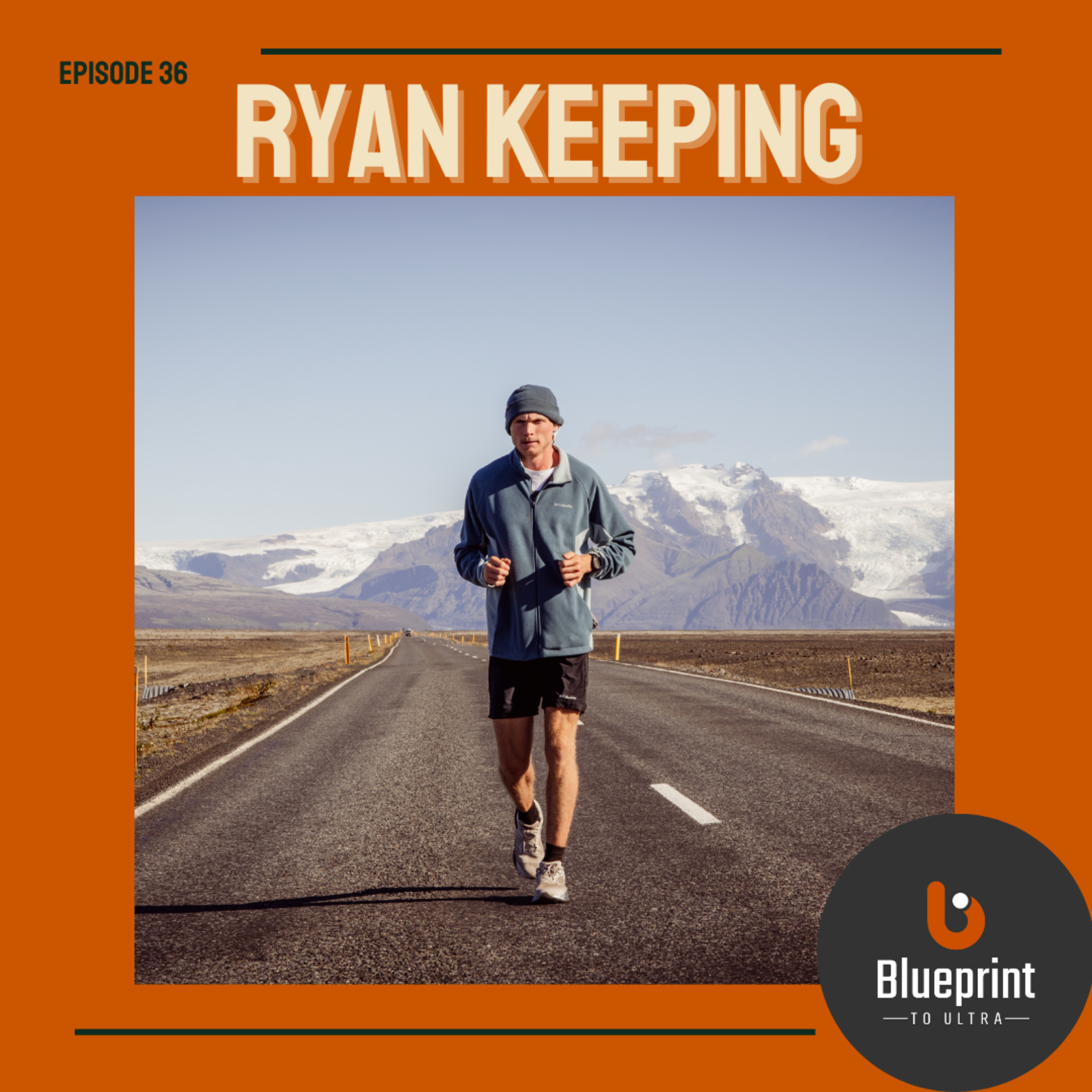 Episode 36: Ryan Keeping - There is running. There is running ultras. And then there is Ryan seeing how far he can go. episode artwork