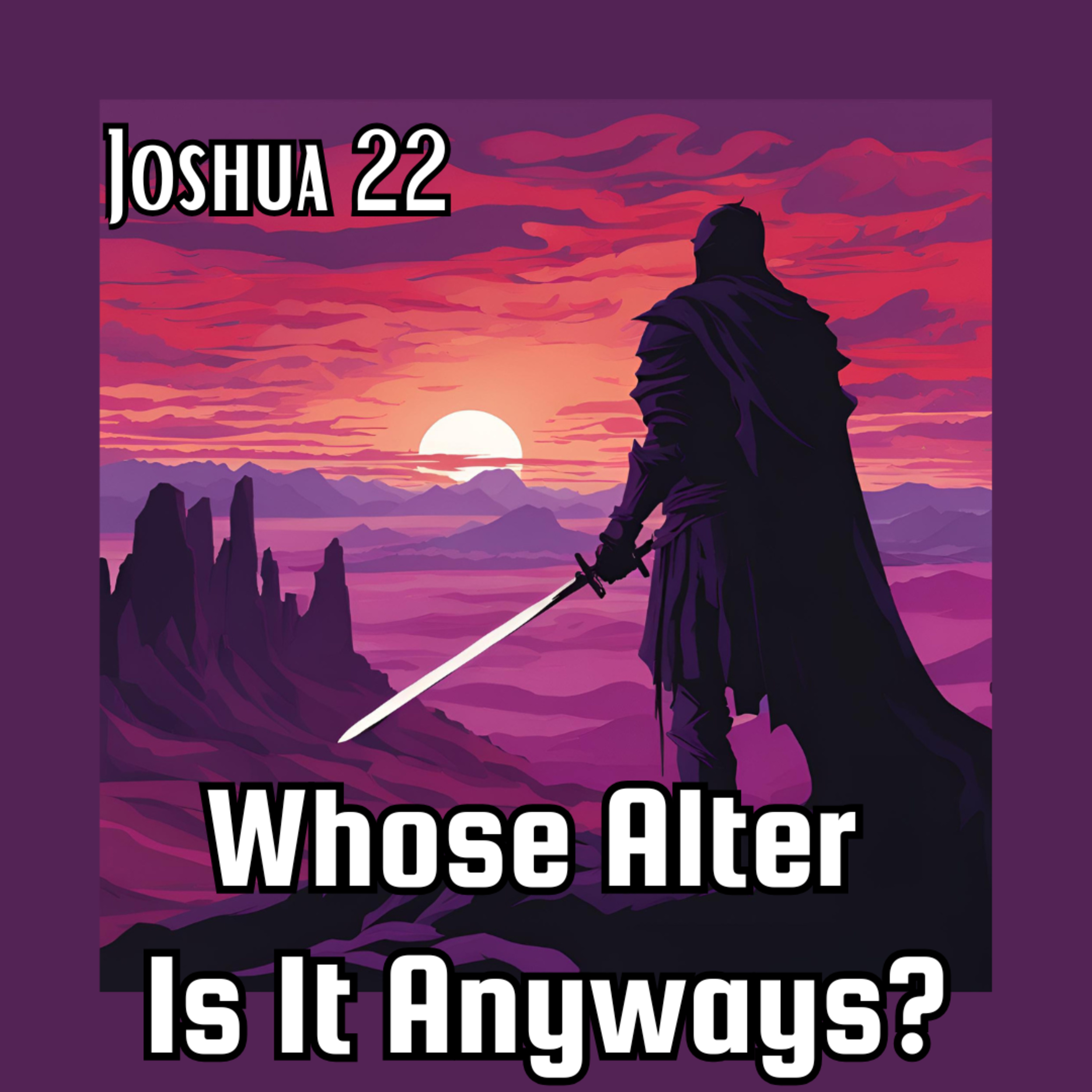 S1E18: Who’s Altar Is It Anyways? (J22 Sermon)
