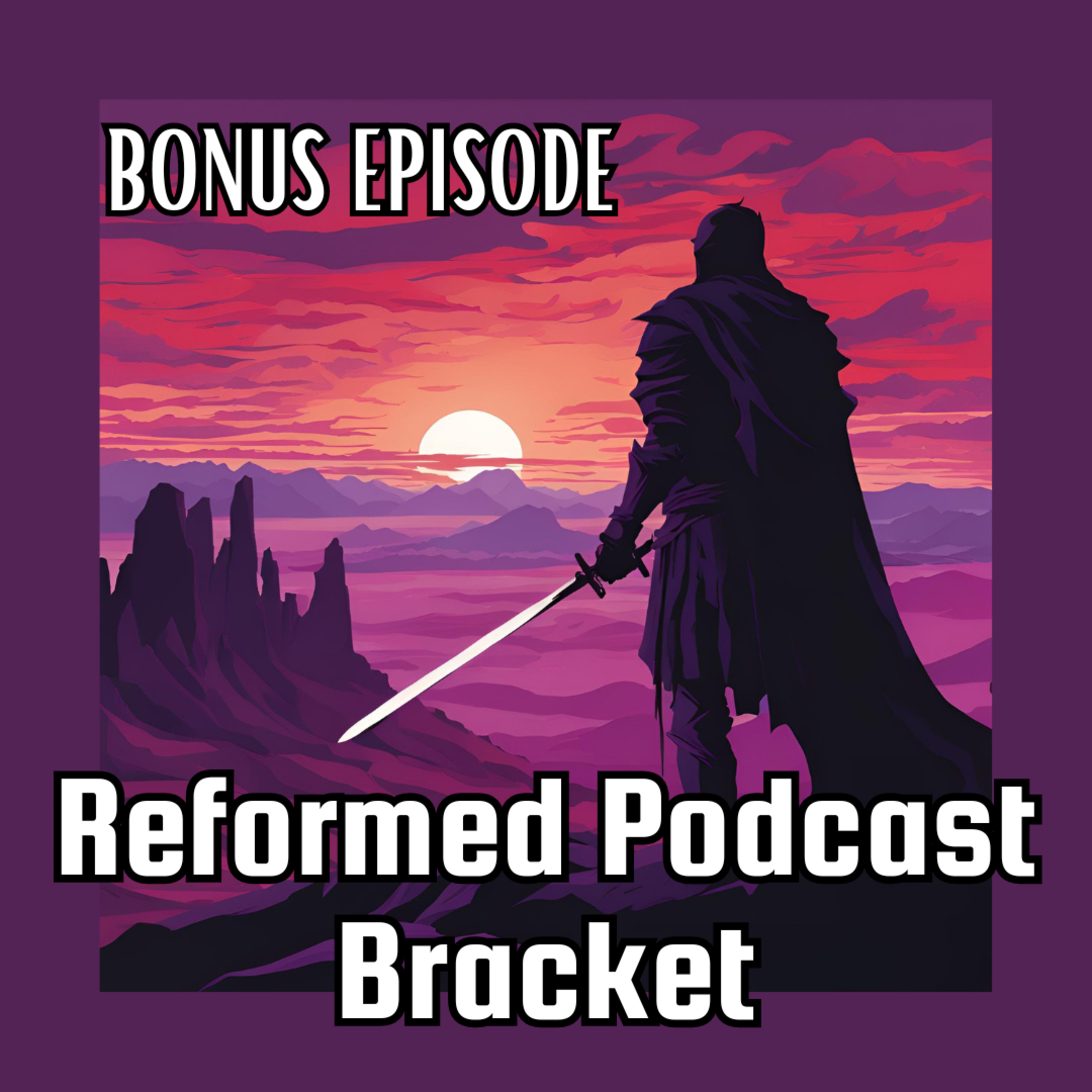 Reformed Podcast Bracket - 2026 (VIDEO) episode artwork