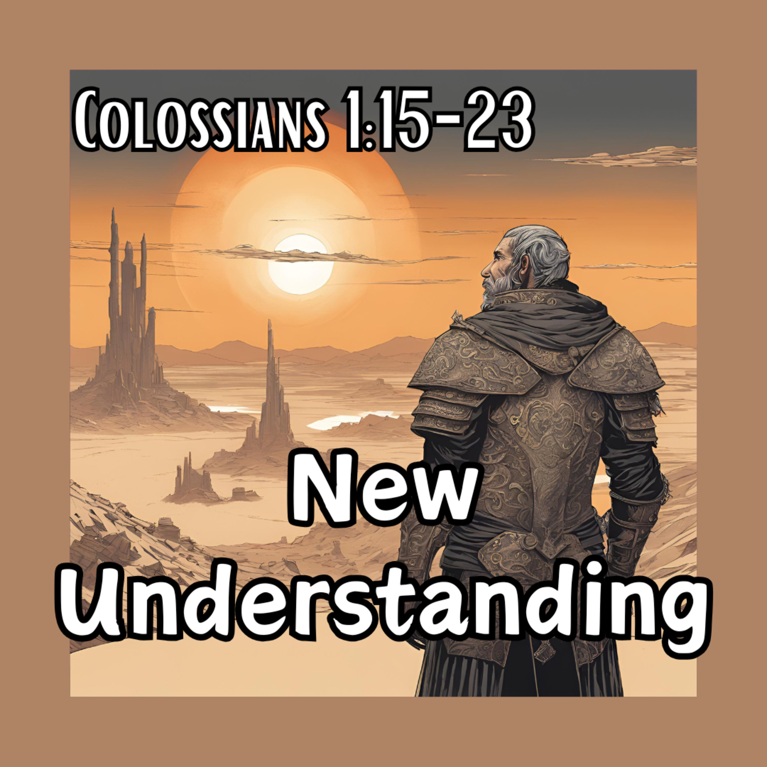 S2E4: New Understanding (Col 1:15-23 Sermon)