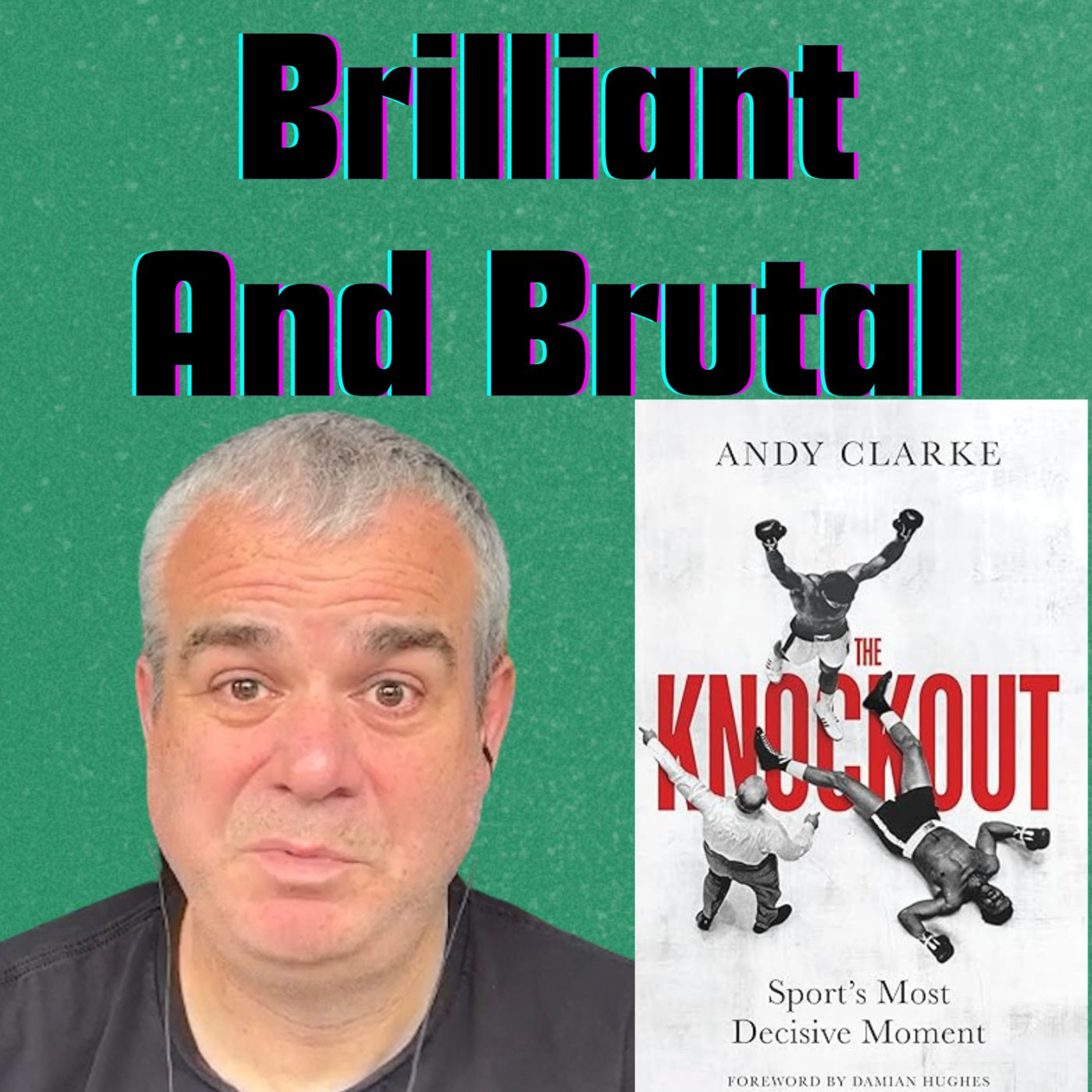 The Knockout by Andy Clarke. Finding out the BRUTAL TRUTH. Boxing’s knockout moment investigated in a brilliant book.