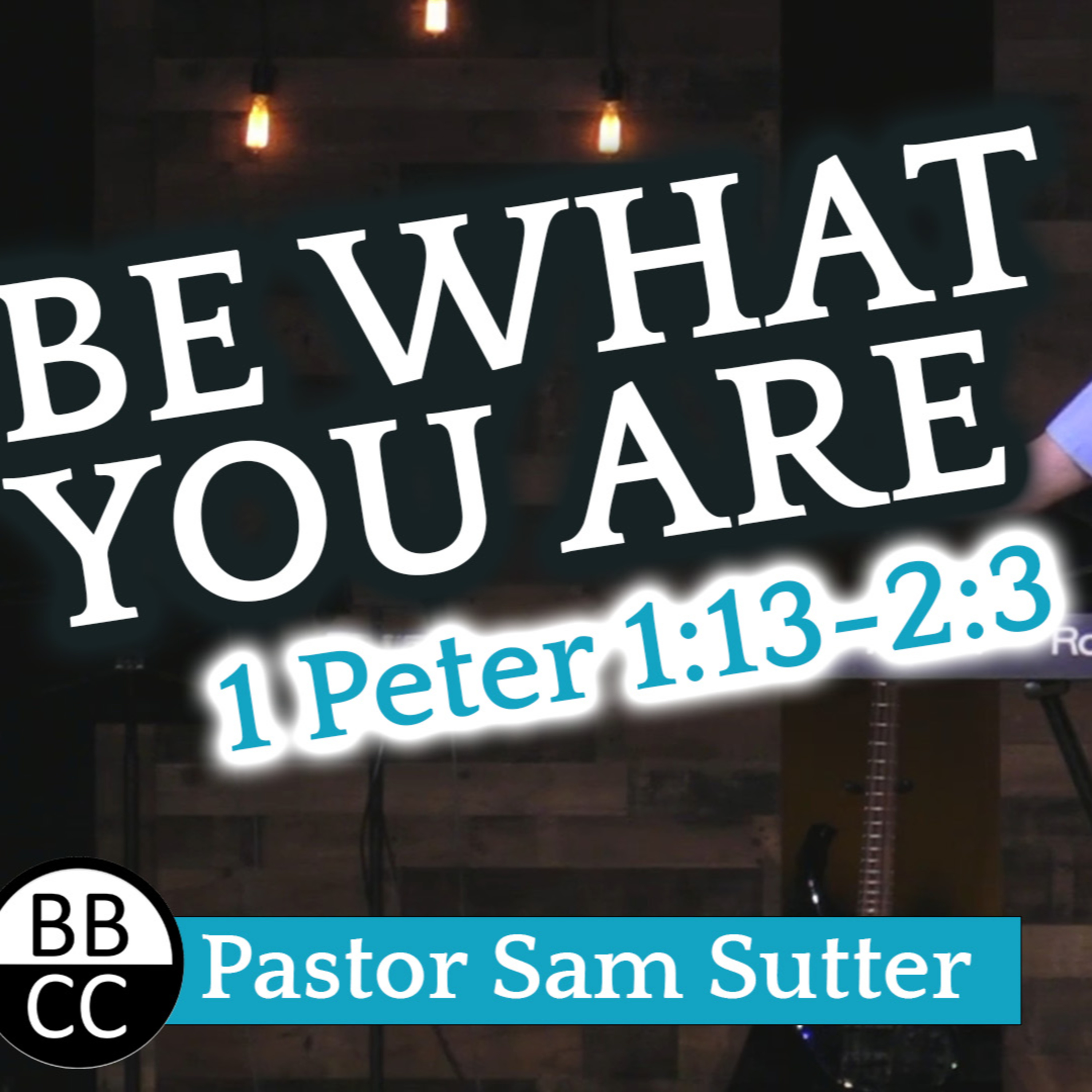 Be What You Are 1 Peter 1:13-2:3 | Pastor Sam Sutter episode artwork