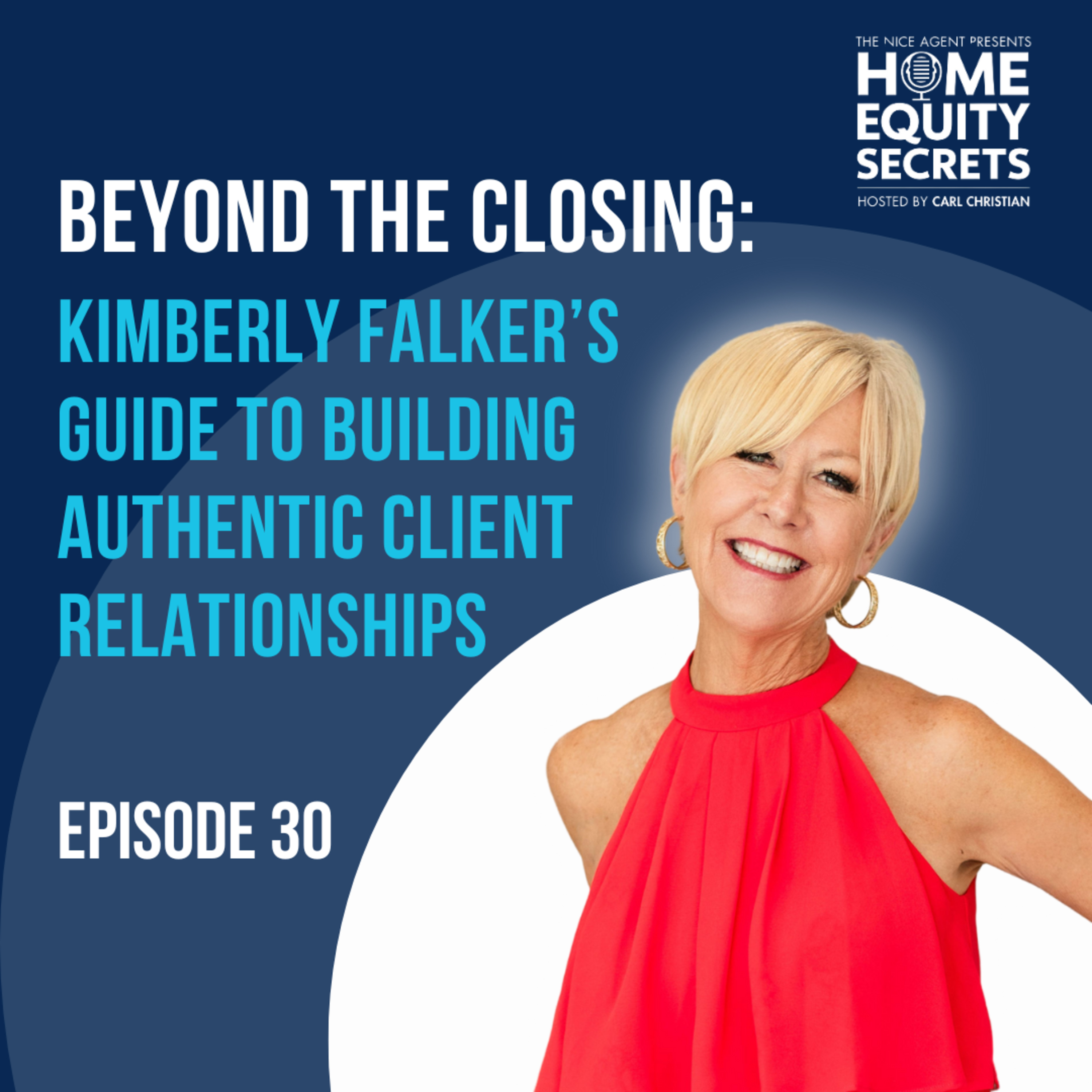 Beyond the Closing: Kimberly Falker’s Guide to Building Authentic Client Relationships – EP 30