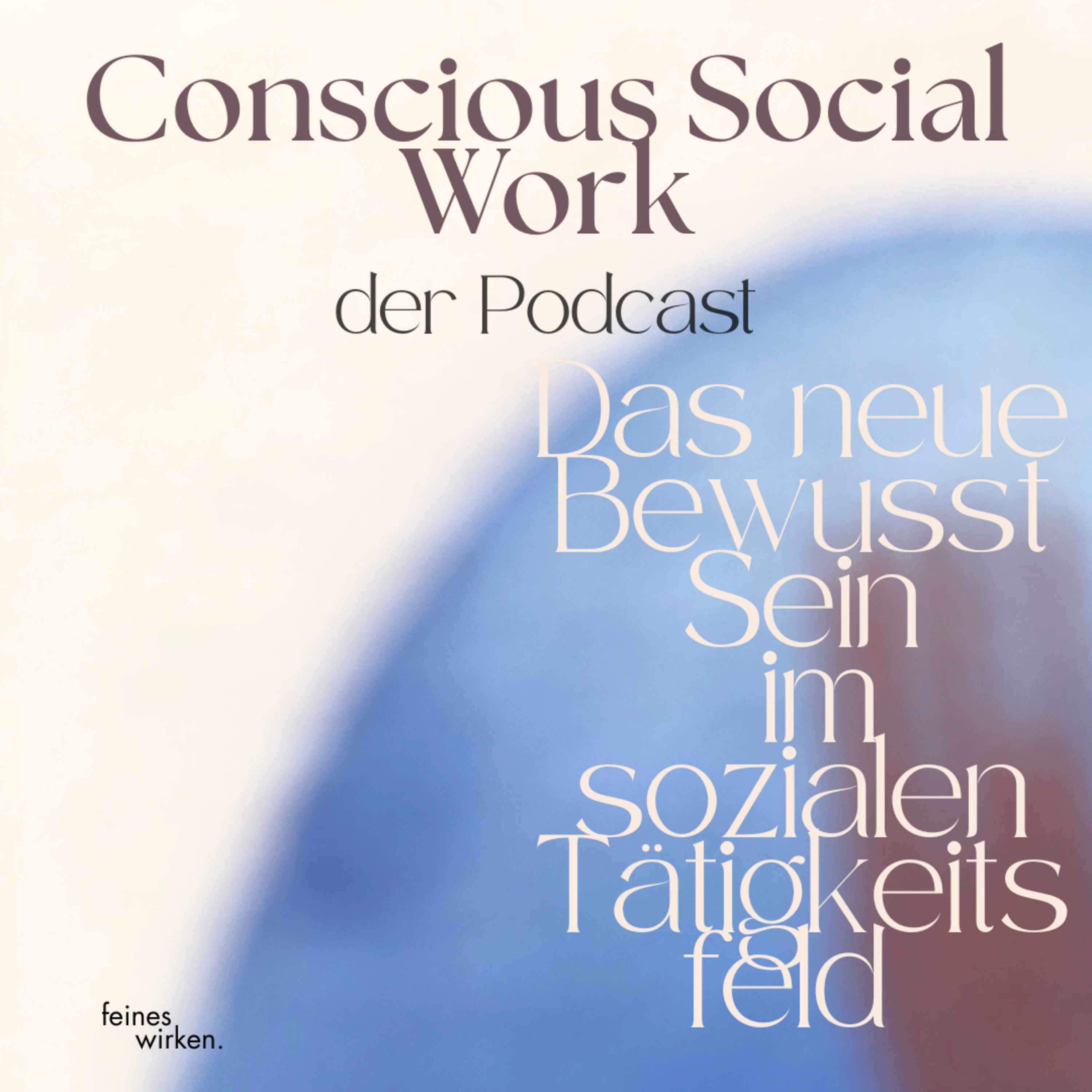 Conscious Social Work: Das neue BewusstSein im sozialen Tätigkeitsfeld