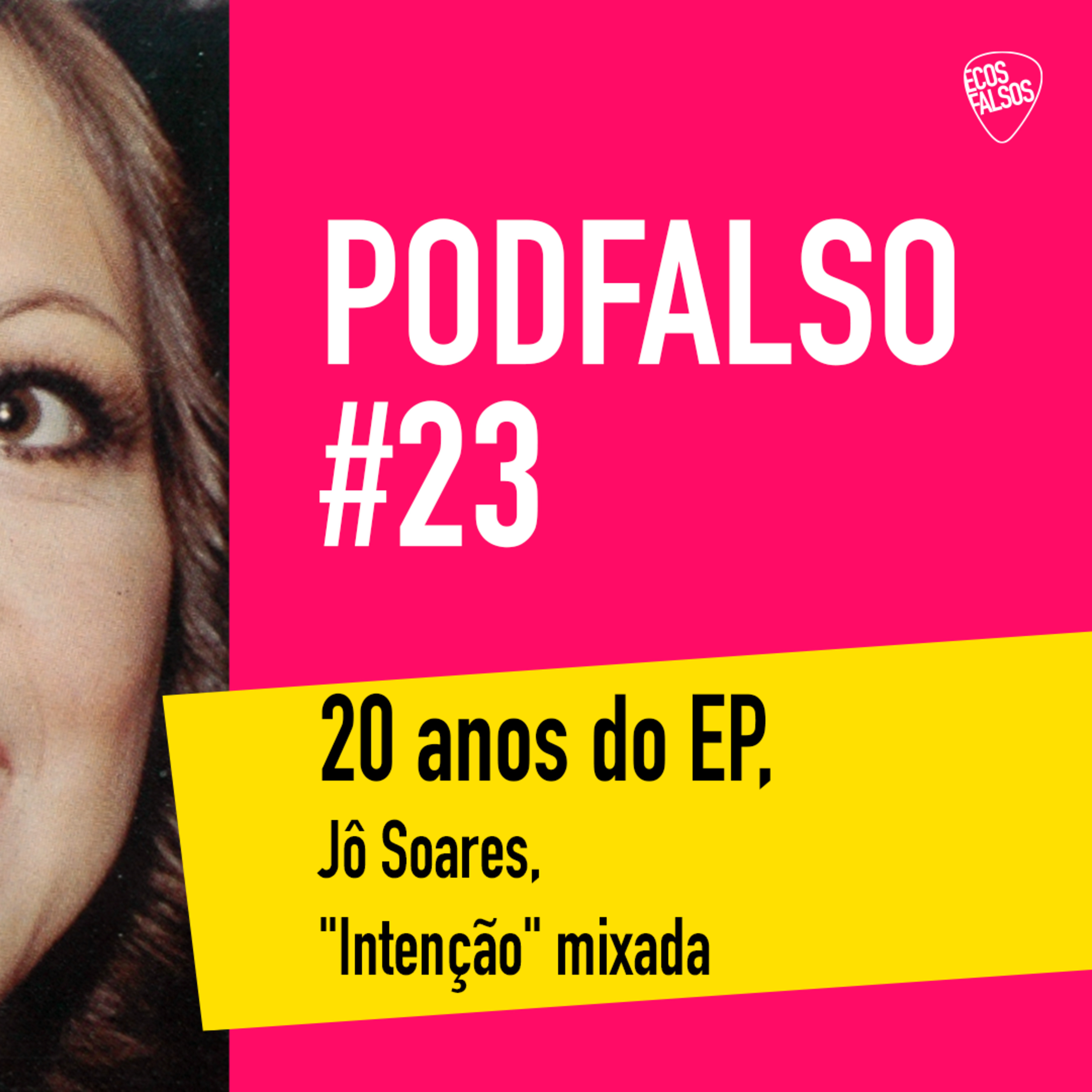 PodFalso nº 23 - 20 anos do EP, Jô Soares, "Intenção" mixada episode artwork