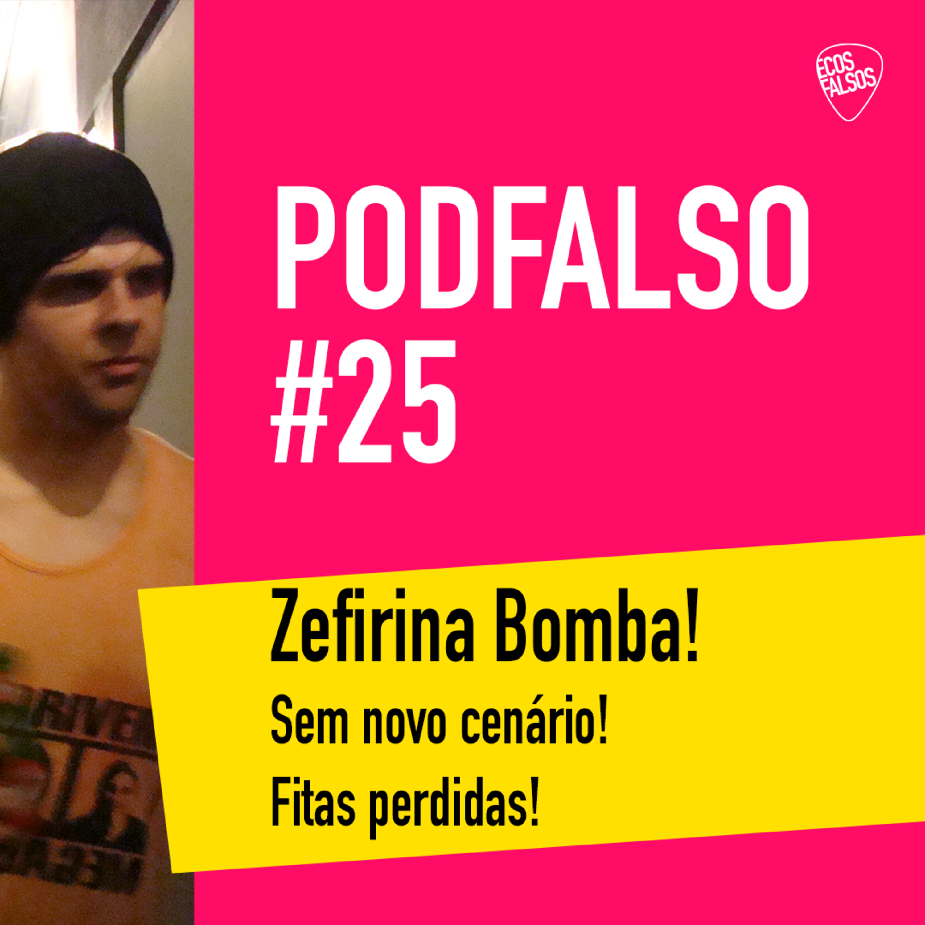 PodFalso nº 25 - Zefirina Bomba! Caos! Fitas perdidas! episode artwork