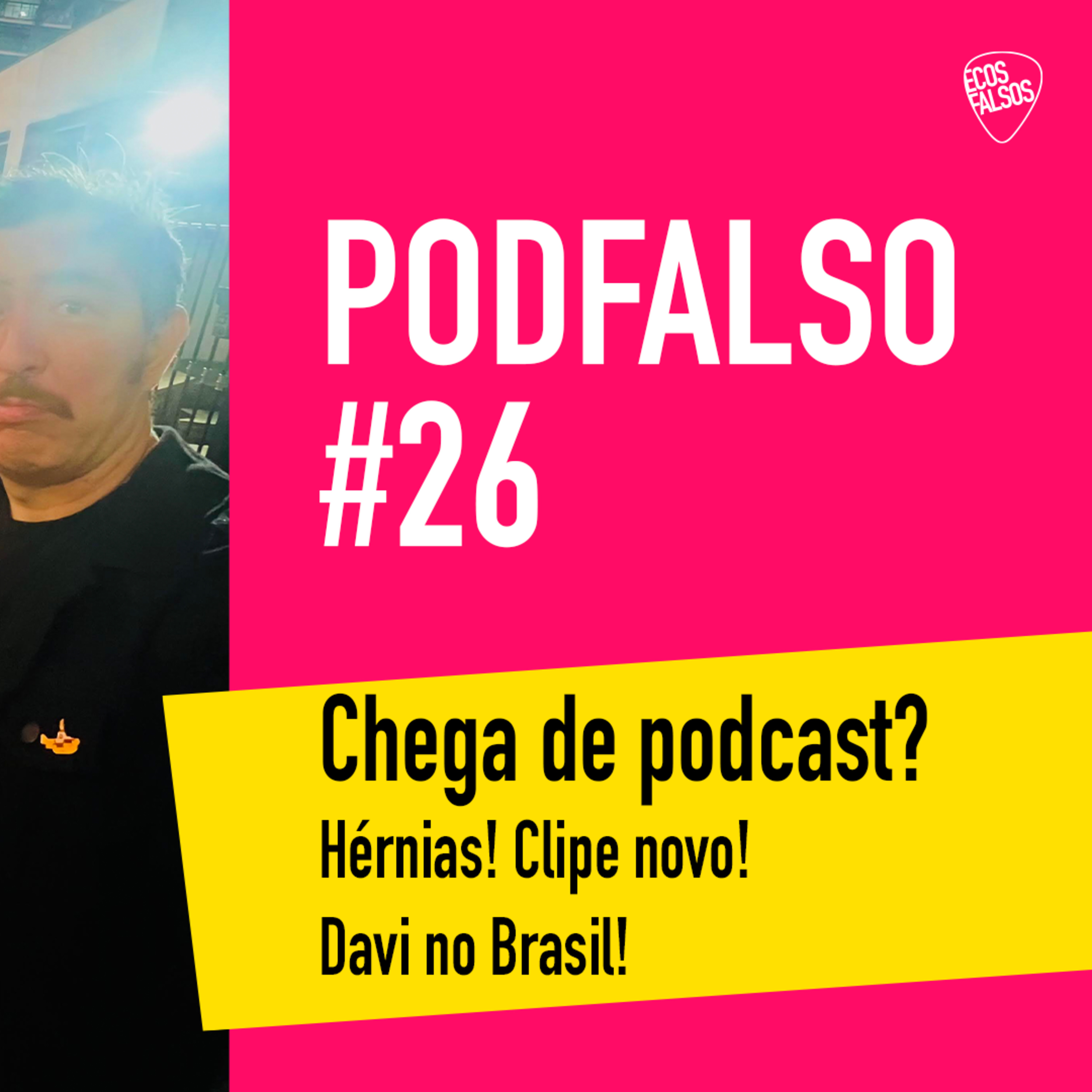 PodFalso nº 26 - Chega de podcast? Hérnias! Clipe novo! Davi no Brasil! episode artwork