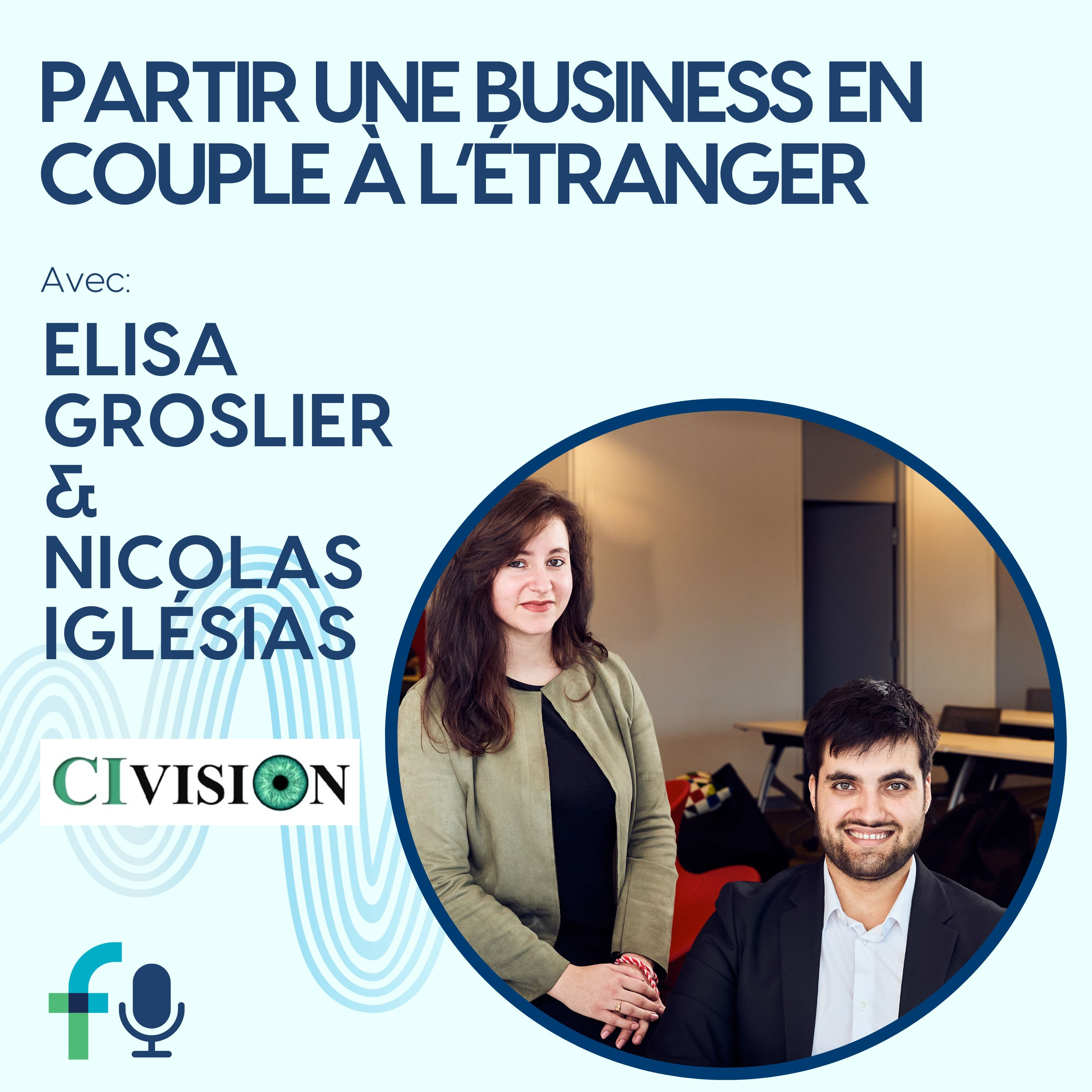 Partir une business en couple à l’étranger avec Nicolas iglésias et Elisa Groslier de Civision