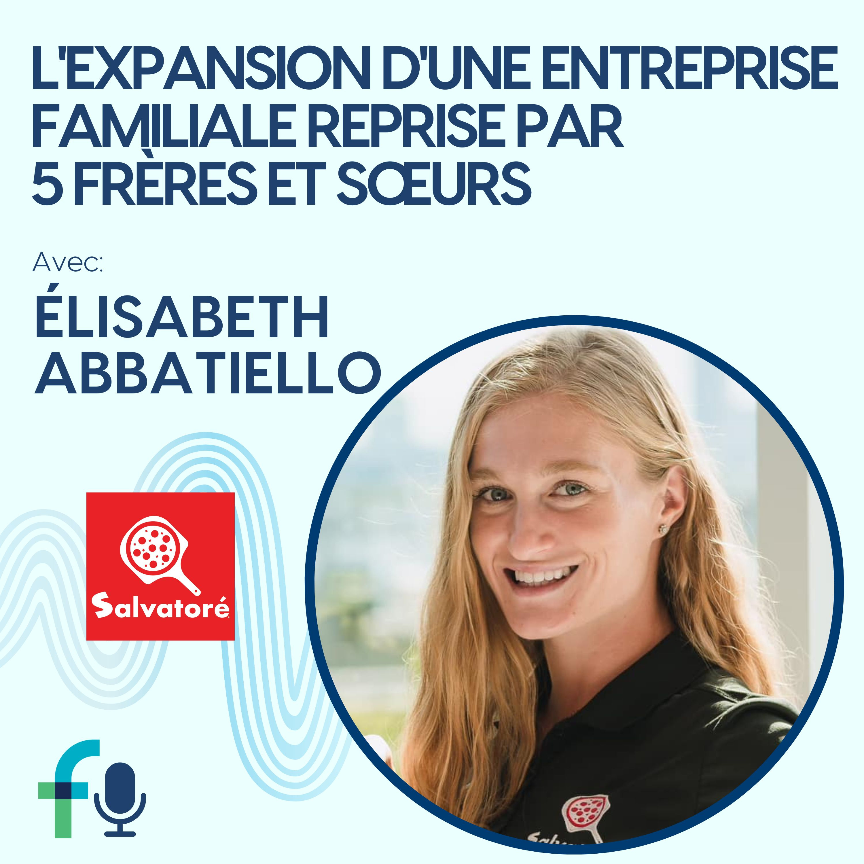 L'expansion d'une entreprise familiale reprise par 5 frères et sœurs avec Élisabeth Abbatiello de Pizza Salvatoré