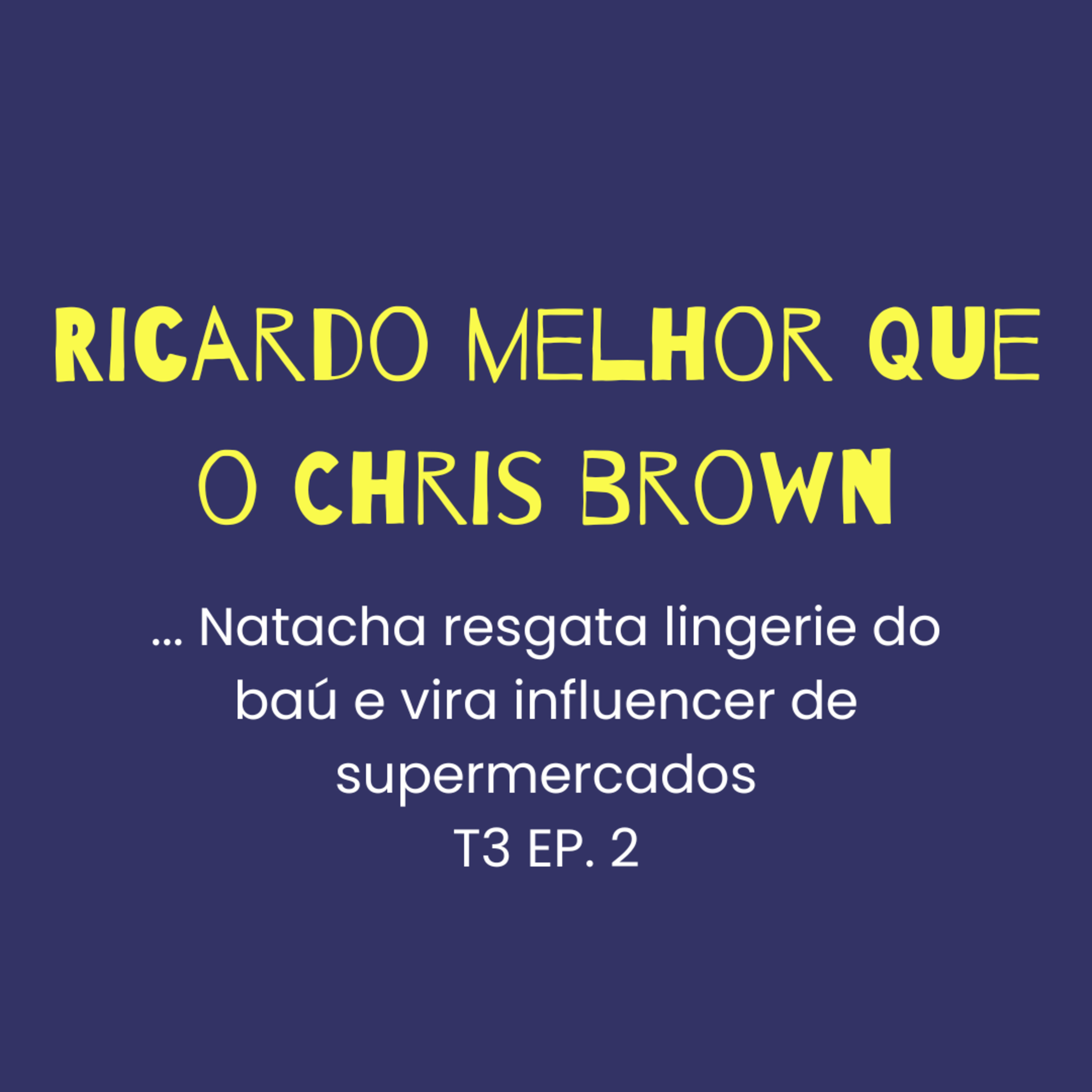 T3 EP2 - Ricardo melhor que o Chris Brown... Natacha resgata lingerie do baú e vira influencer de supermercados episode artwork